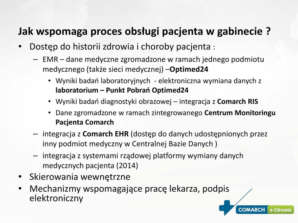 - elektroniczna wymiana danych z laboratorium Punkt Pobrań Optimed24 Wyniki badań diagnostyki obrazowej integracja z Comarch RIS Dane zgromadzone w ramach zintegrowanego Centrum