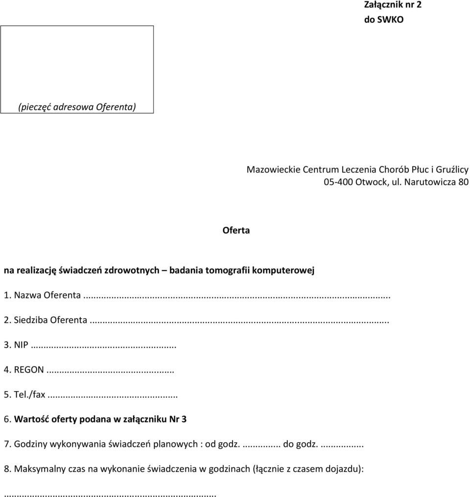 Siedziba Oferenta... 3. NIP... 4. REGON... 5. Tel./fax... 6. Wartość oferty podana w załączniku Nr 3 7.