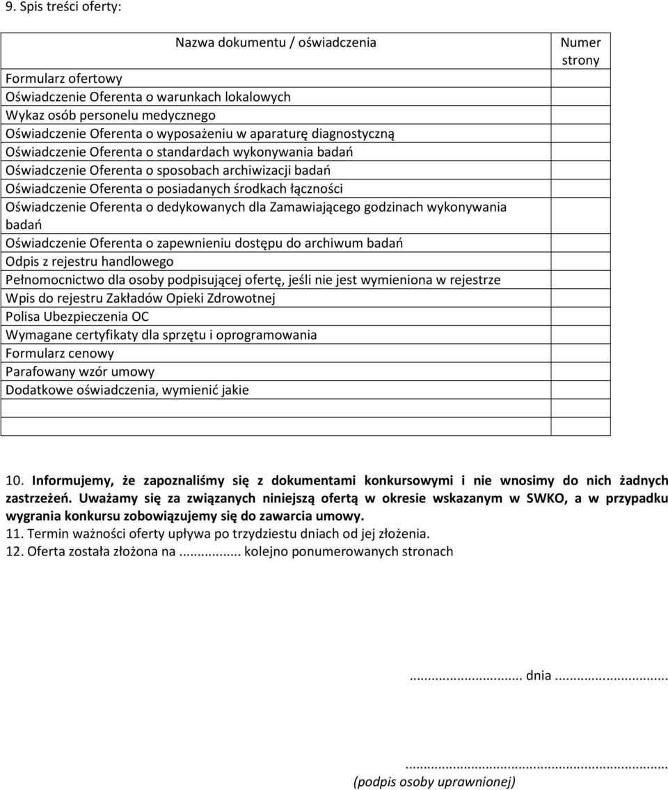 dedykowanych dla Zamawiającego godzinach wykonywania badań Oświadczenie Oferenta o zapewnieniu dostępu do archiwum badań Odpis z rejestru handlowego Pełnomocnictwo dla osoby podpisującej ofertę,
