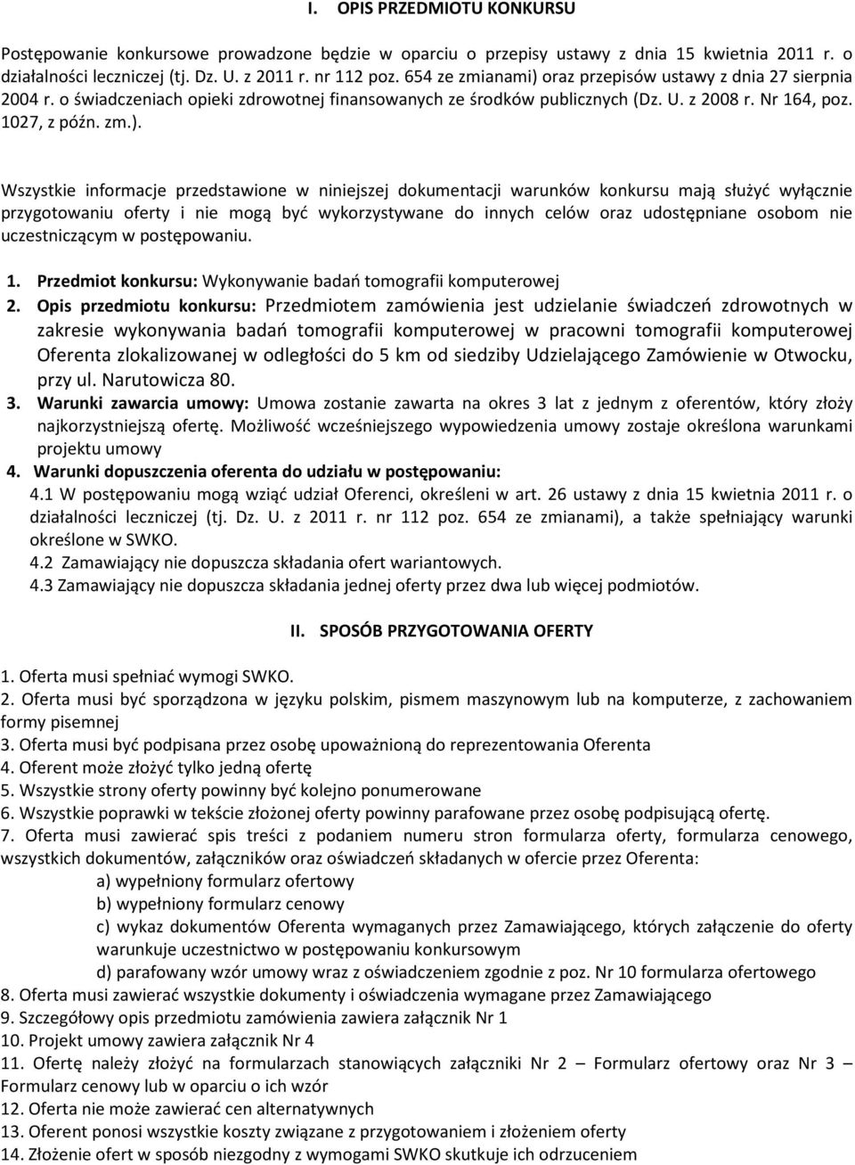 oraz przepisów ustawy z dnia 27 sierpnia 2004 r. o świadczeniach opieki zdrowotnej finansowanych ze środków publicznych (Dz. U. z 2008 r. Nr 164, poz. 1027, z późn. zm.).