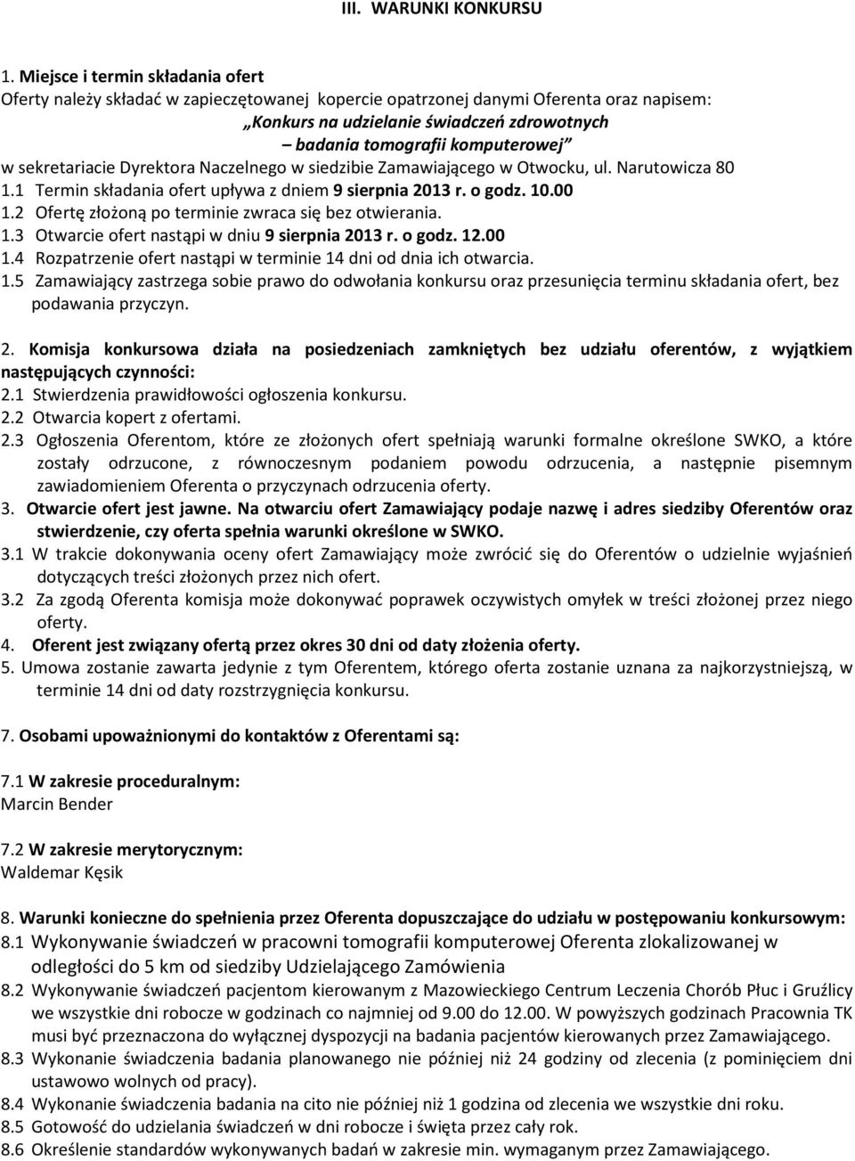 w sekretariacie Dyrektora Naczelnego w siedzibie Zamawiającego w Otwocku, ul. Narutowicza 80 1.1 Termin składania ofert upływa z dniem 9 sierpnia 2013 r. o godz. 10.00 1.