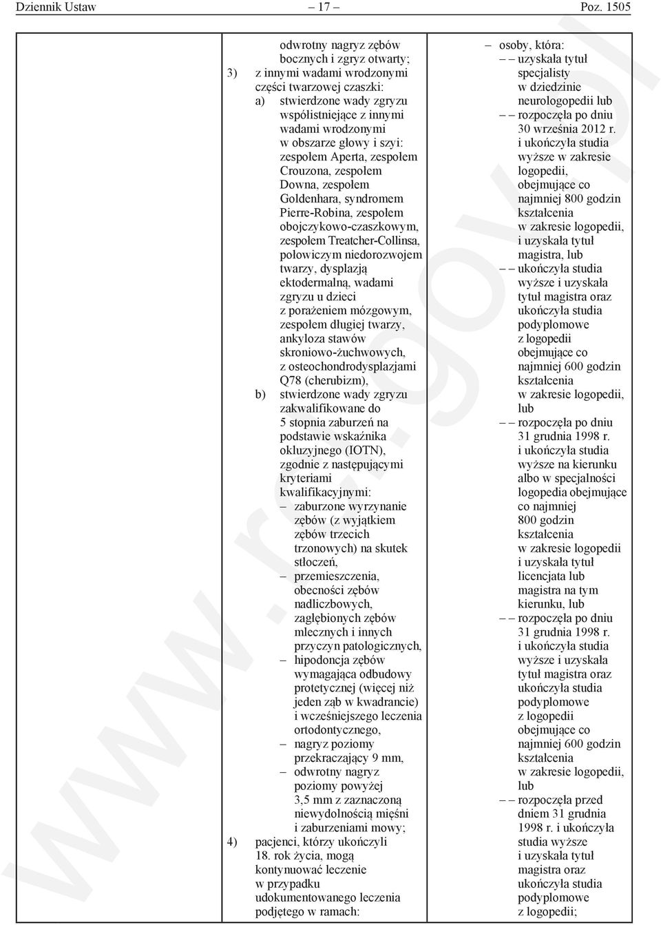 szyi: zespołem Aperta, zespołem Crouzona, zespołem Downa, zespołem Goldenhara, syndromem Pierre-Robina, zespołem obojczykowo-czaszkowym, zespołem Treatcher-Collinsa, połowiczym niedorozwojem twarzy,