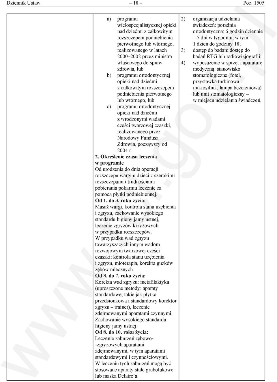 lub b) programu ortodontycznej opieki nad dziećmi z całkowitym rozszczepem podniebienia pierwotnego lub wtórnego, lub c) programu ortodontycznej opieki nad dziećmi z wrodzonymi wadami części