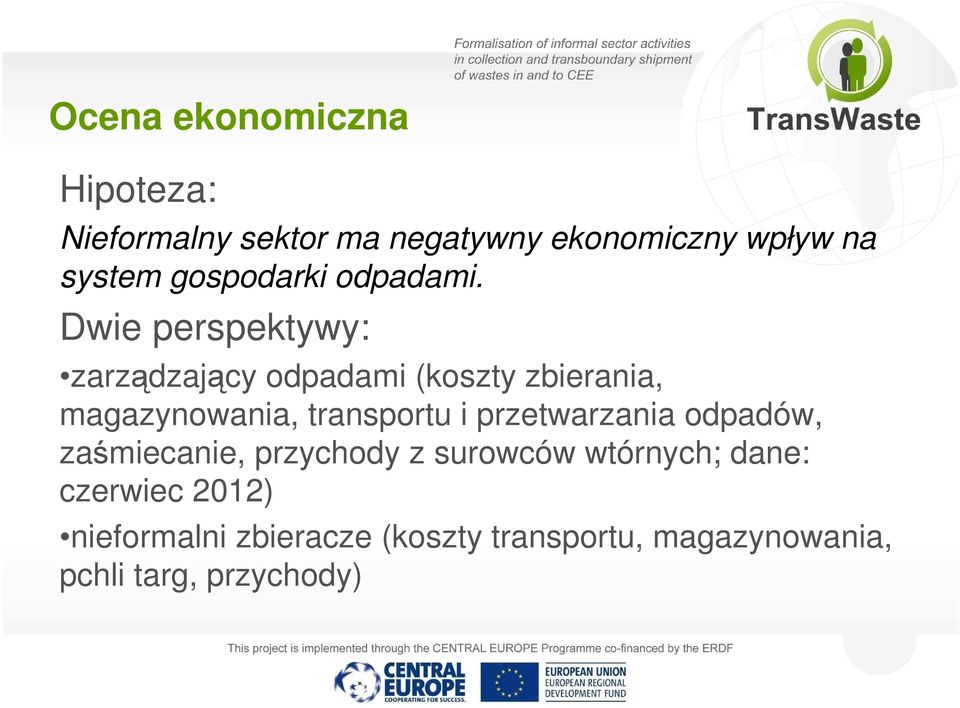 Dwie perspektywy: zarządzający odpadami (koszty zbierania, magazynowania, transportu i