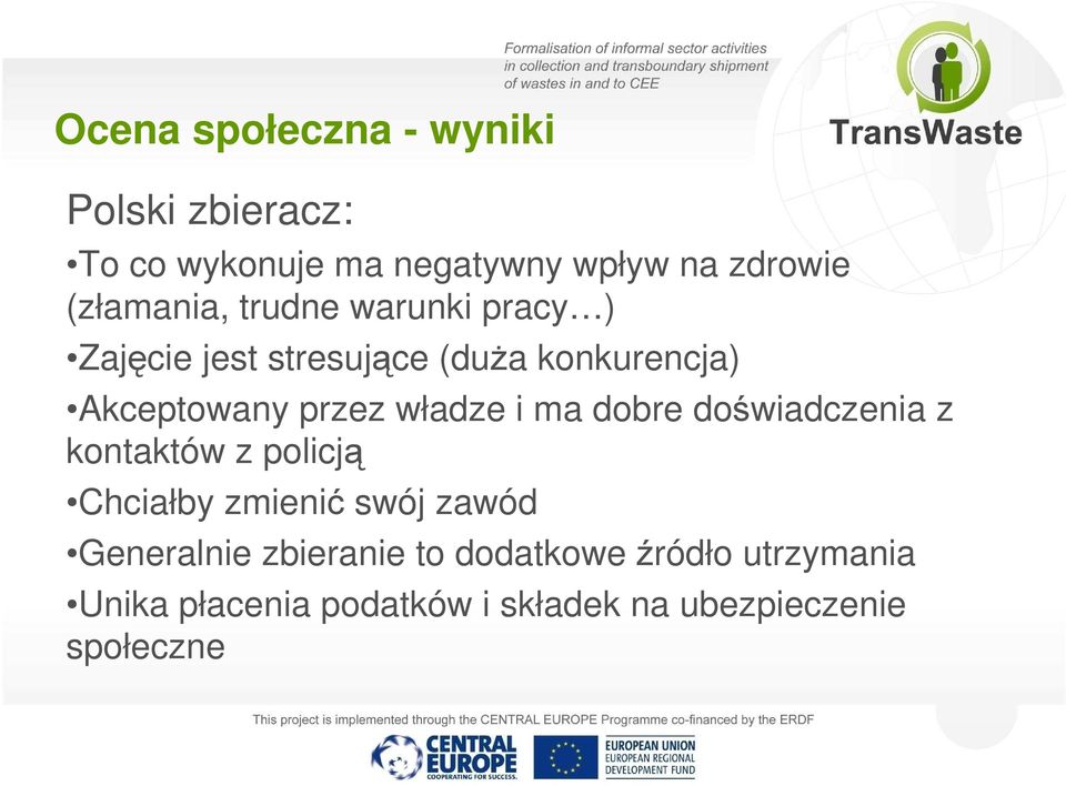 przez władze i ma dobre doświadczenia z kontaktów z policją Chciałby zmienić swój zawód