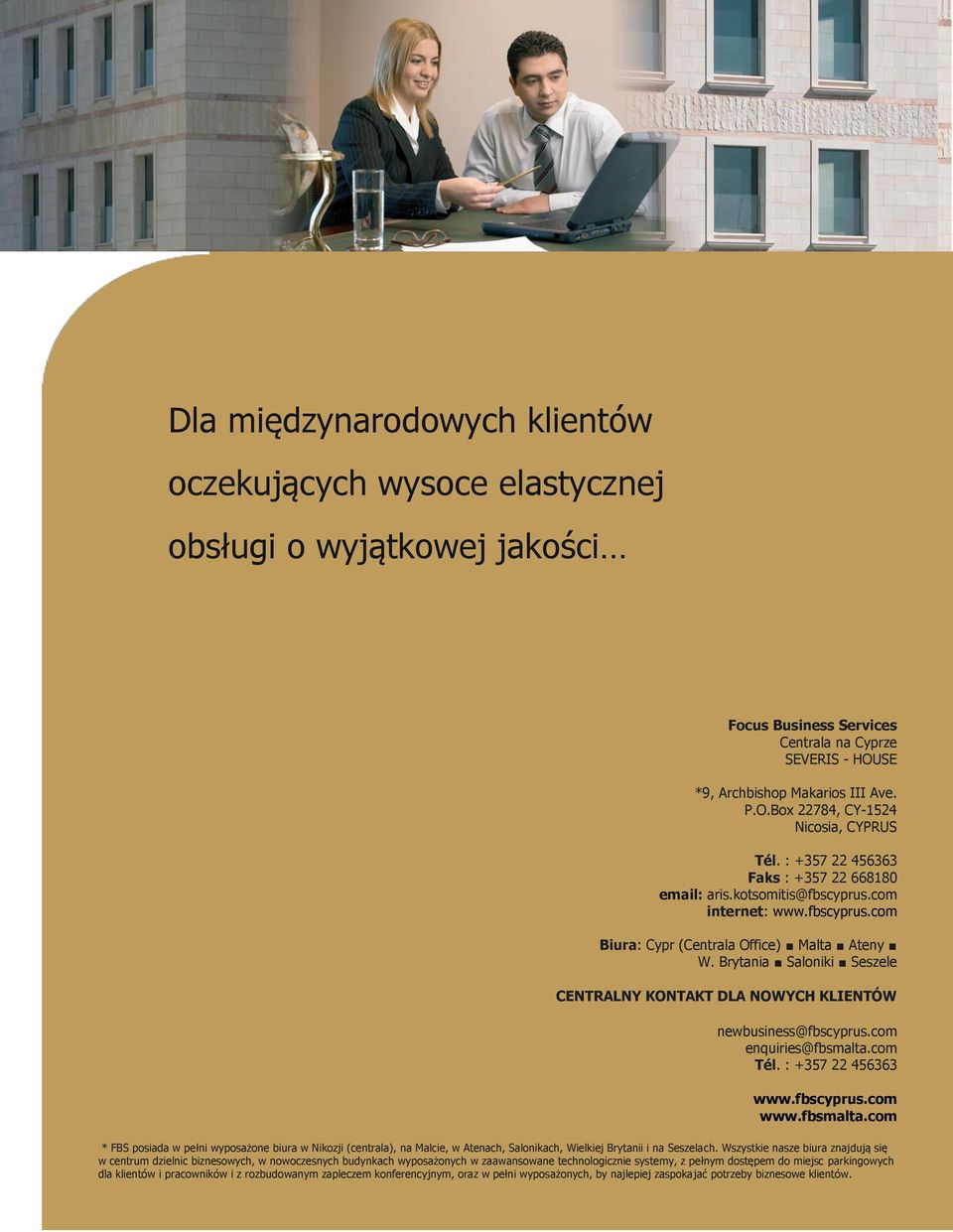 Brytania Saloniki Seszele CENTRALNY KONTAKT DLA NOWYCH KLIENTÓW newbusiness@fbscyprus.com enquiries@fbsmalta.com Tél.
