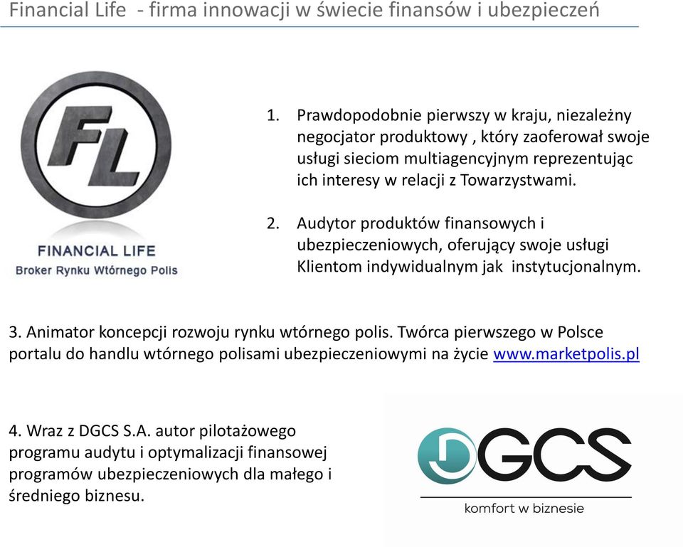 Towarzystwami. 2. Audytor produktów finansowych i ubezpieczeniowych, oferujący swoje usługi Klientom indywidualnym jak instytucjonalnym. 3.