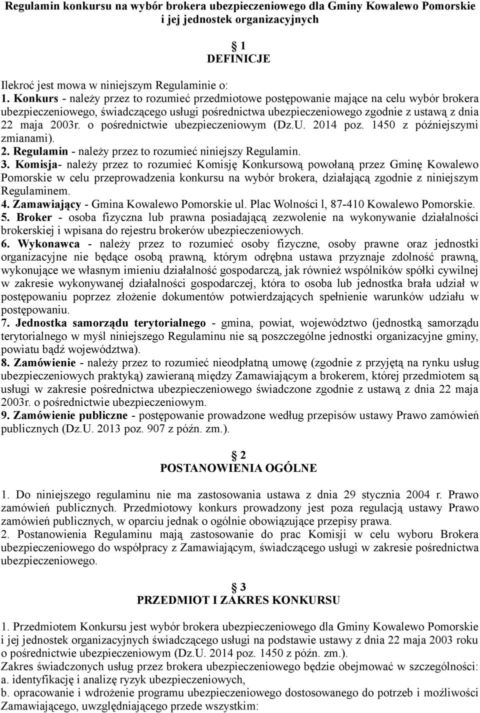 o pośrednictwie ubezpieczeniowym (Dz.U. 2014 poz. 1450 z późniejszymi zmianami). 2. Regulamin - należy przez to rozumieć niniejszy Regulamin. 3.