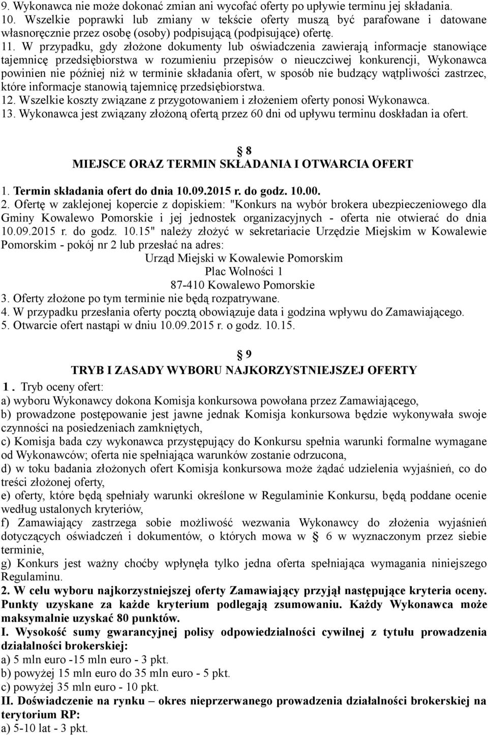 W przypadku, gdy złożone dokumenty lub oświadczenia zawierają informacje stanowiące tajemnicę przedsiębiorstwa w rozumieniu przepisów o nieuczciwej konkurencji, Wykonawca powinien nie później niż w