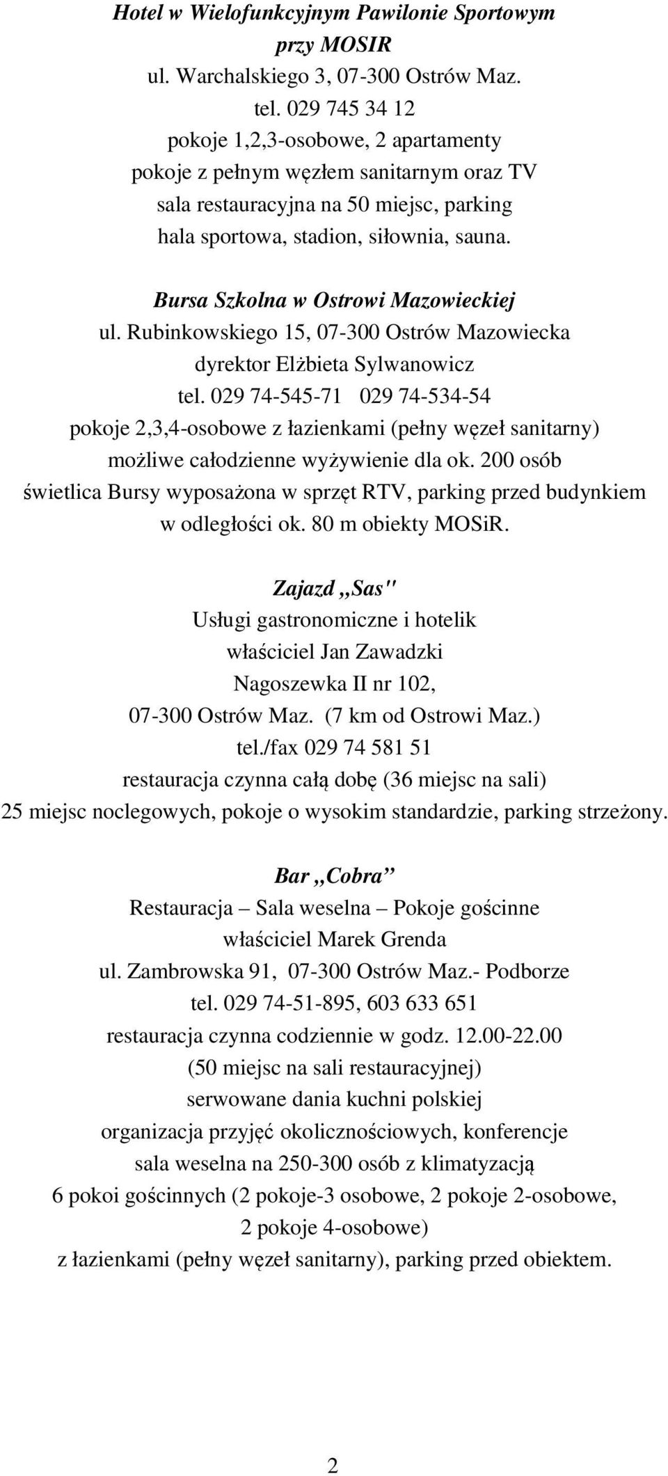 Bursa Szkolna w Ostrowi Mazowieckiej ul. Rubinkowskiego 15, 07-300 Ostrów Mazowiecka dyrektor Elżbieta Sylwanowicz tel.