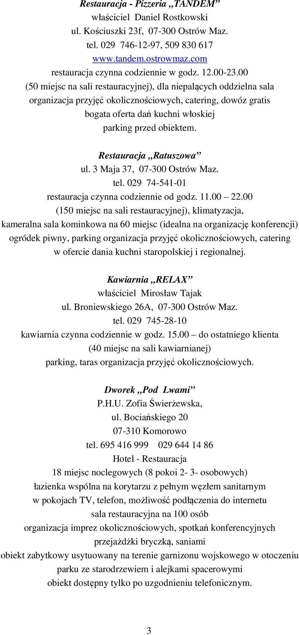 Restauracja Ratuszowa ul. 3 Maja 37, 07-300 Ostrów Maz. tel. 029 74-541-01 restauracja czynna codziennie od godz. 11.00 22.