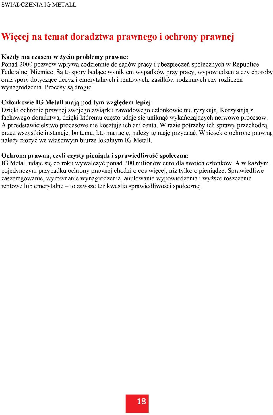Procesy są drogie. Członkowie IG Metall mają pod tym względem lepiej: Dzięki ochronie prawnej swojego związku zawodowego członkowie nie ryzykują.