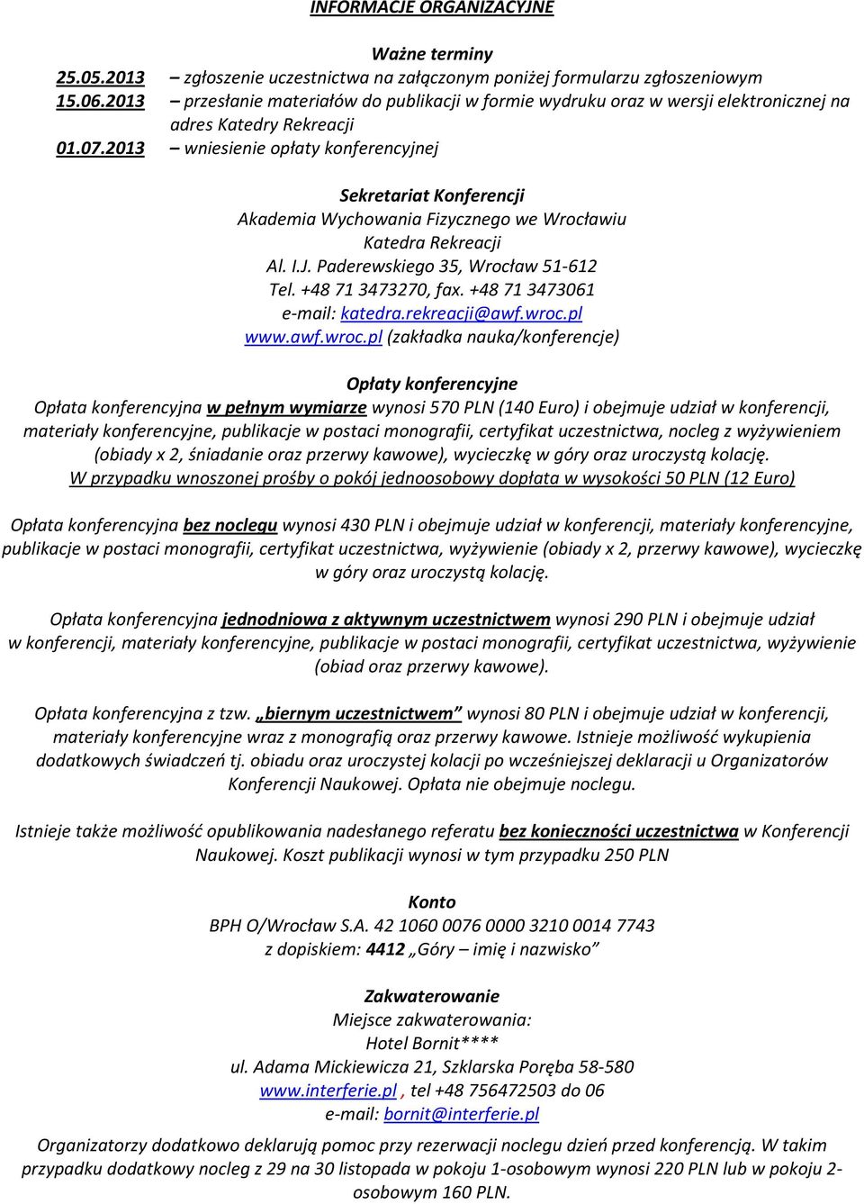 2013 wniesienie opłaty konferencyjnej Sekretariat Konferencji Akademia Wychowania Fizycznego we Wrocławiu Katedra Rekreacji Al. I.J. Paderewskiego 35, Wrocław 51-612 Tel. +48 71 3473270, fax.