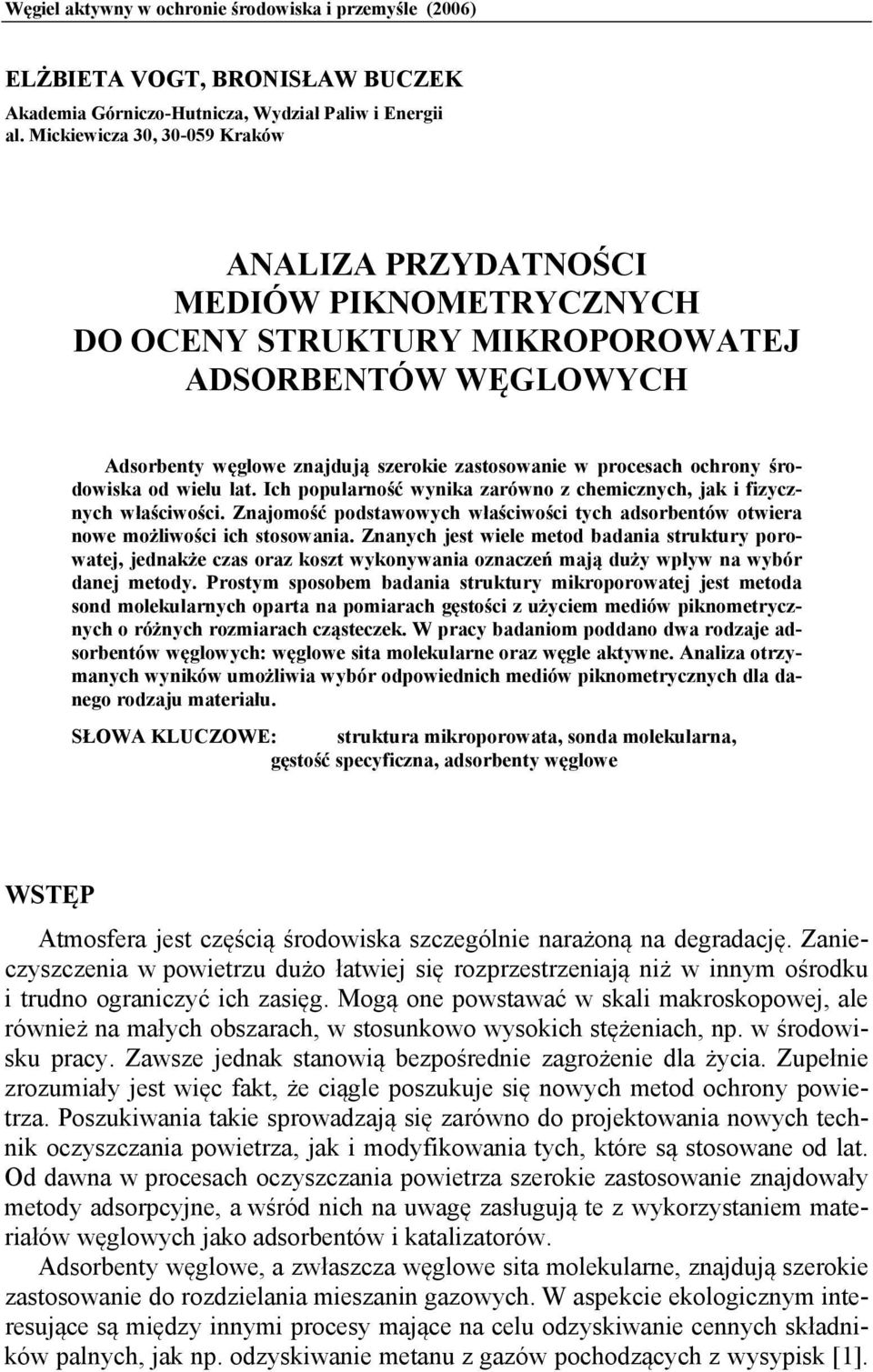środowiska od wielu lat. Ich popularność wynika zarówno z chemicznych, jak i fizycznych właściwości. Znajomość podstawowych właściwości tych adsorbentów otwiera nowe możliwości ich stosowania.
