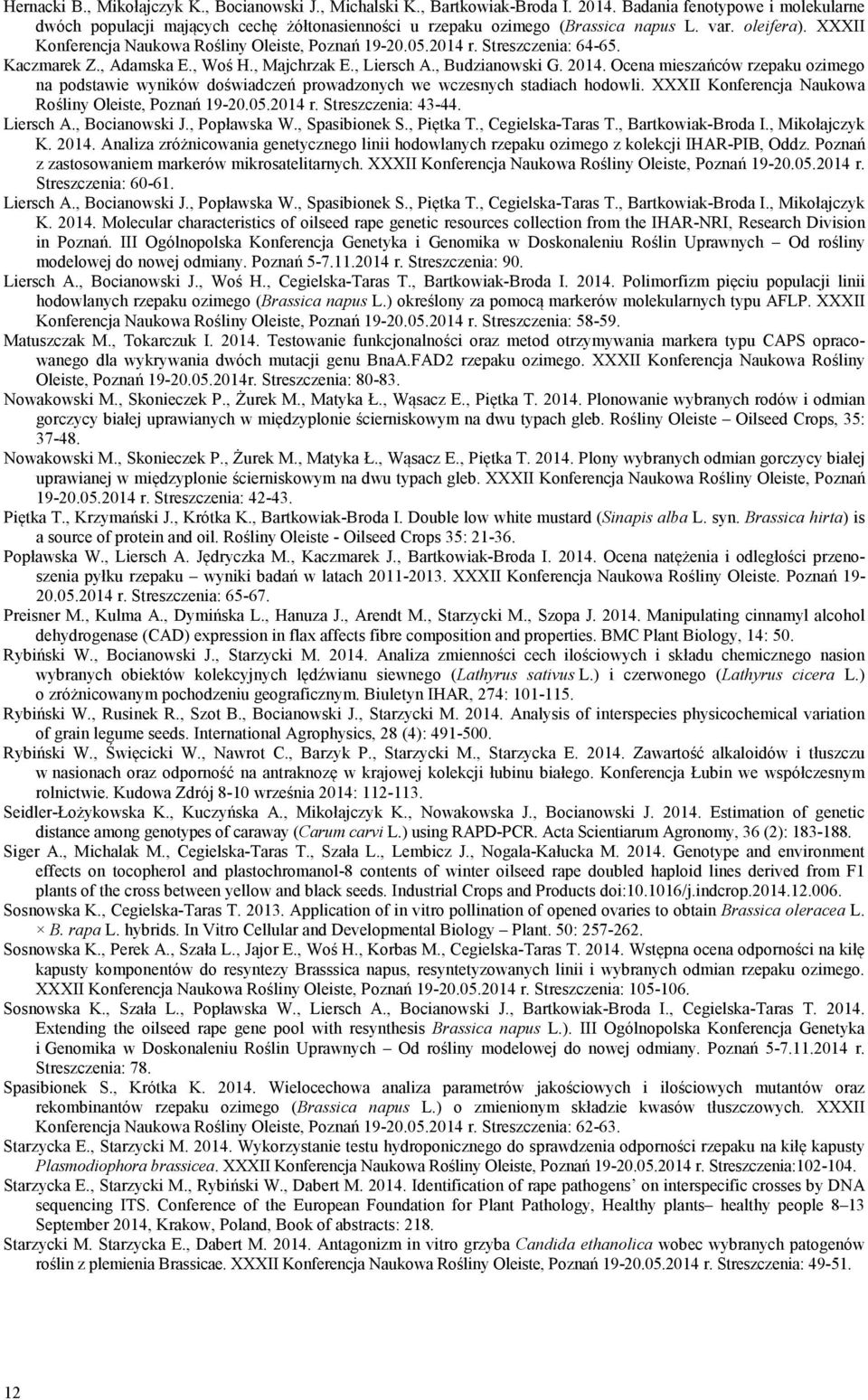 Streszczenia: 64-65. Kaczmarek Z., Adamska E., Woś H., Majchrzak E., Liersch A., Budzianowski G. 2014.