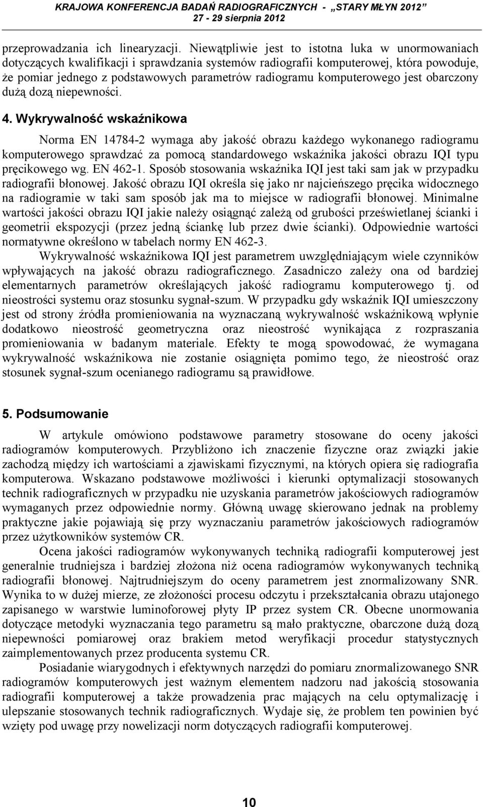 komputerowego jest obarczony dużą dozą niepewności. 4.