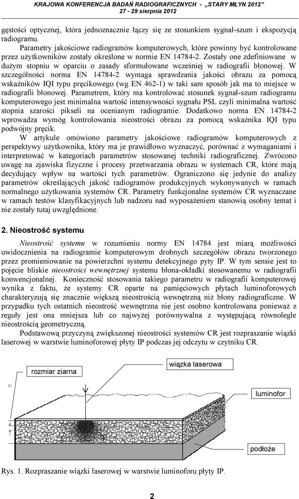 Zostały one zdefiniowane w dużym stopniu w oparciu o zasady sformułowane wcześniej w radiografii błonowej.