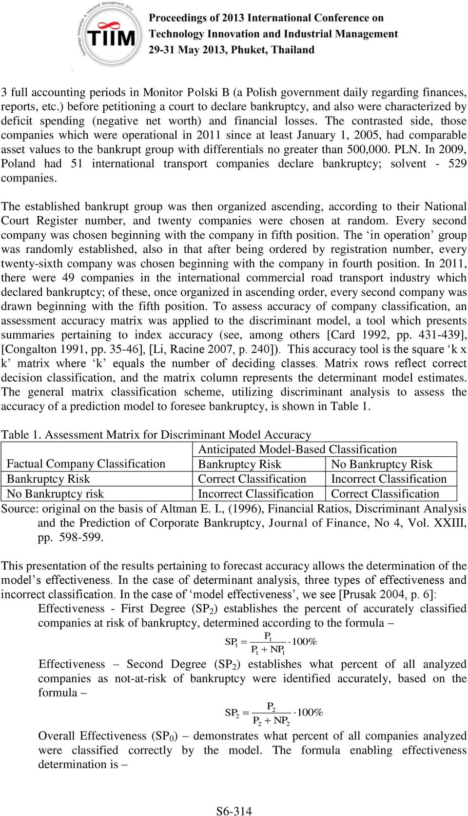 The contrasted side, those companies which were operational in 2011 since at least January 1, 2005, had comparable asset values to the bankrupt group with differentials no greater than 500,000. PLN.