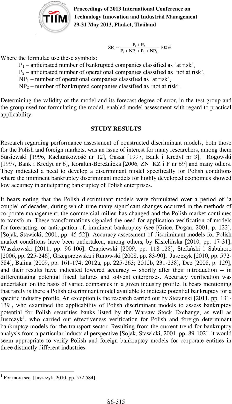 SP Determining the validity of the model and its forecast degree of error, in the test group and the group used for formulating the model, enabled model assessment with regard to practical