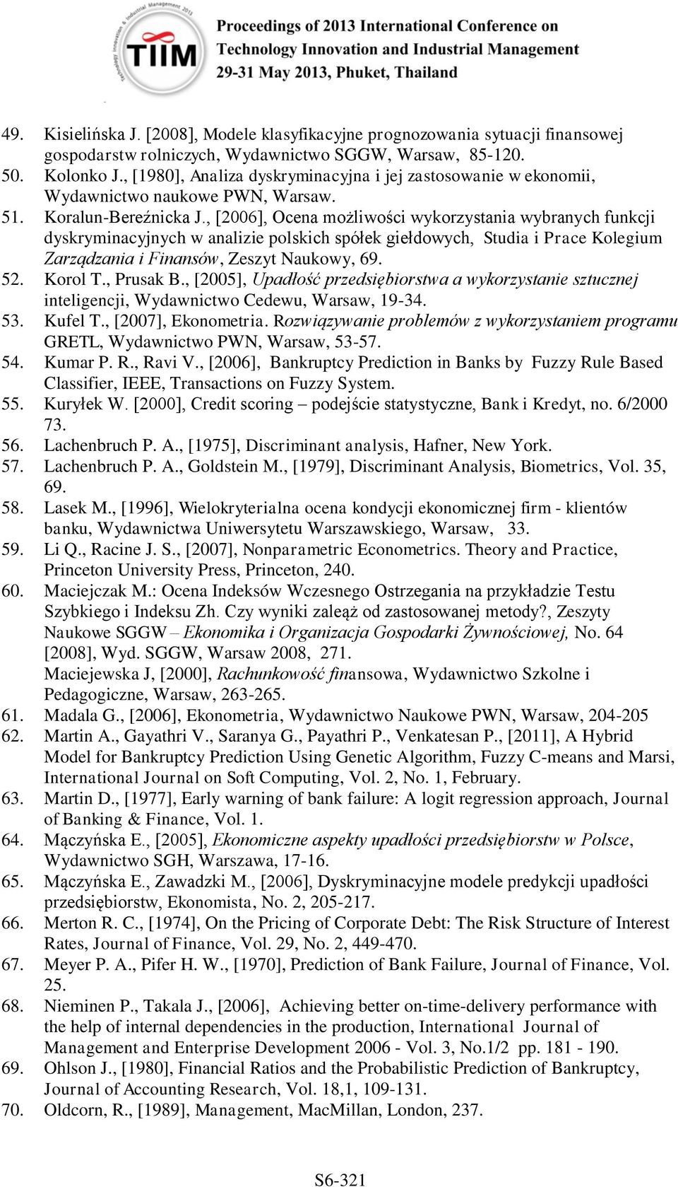 , [2006], Ocena możliwości wykorzystania wybranych funkcji dyskryminacyjnych w analizie polskich spółek giełdowych, Studia i Prace Kolegium Zarządzania i Finansów, Zeszyt Naukowy, 69. 52. Korol T.