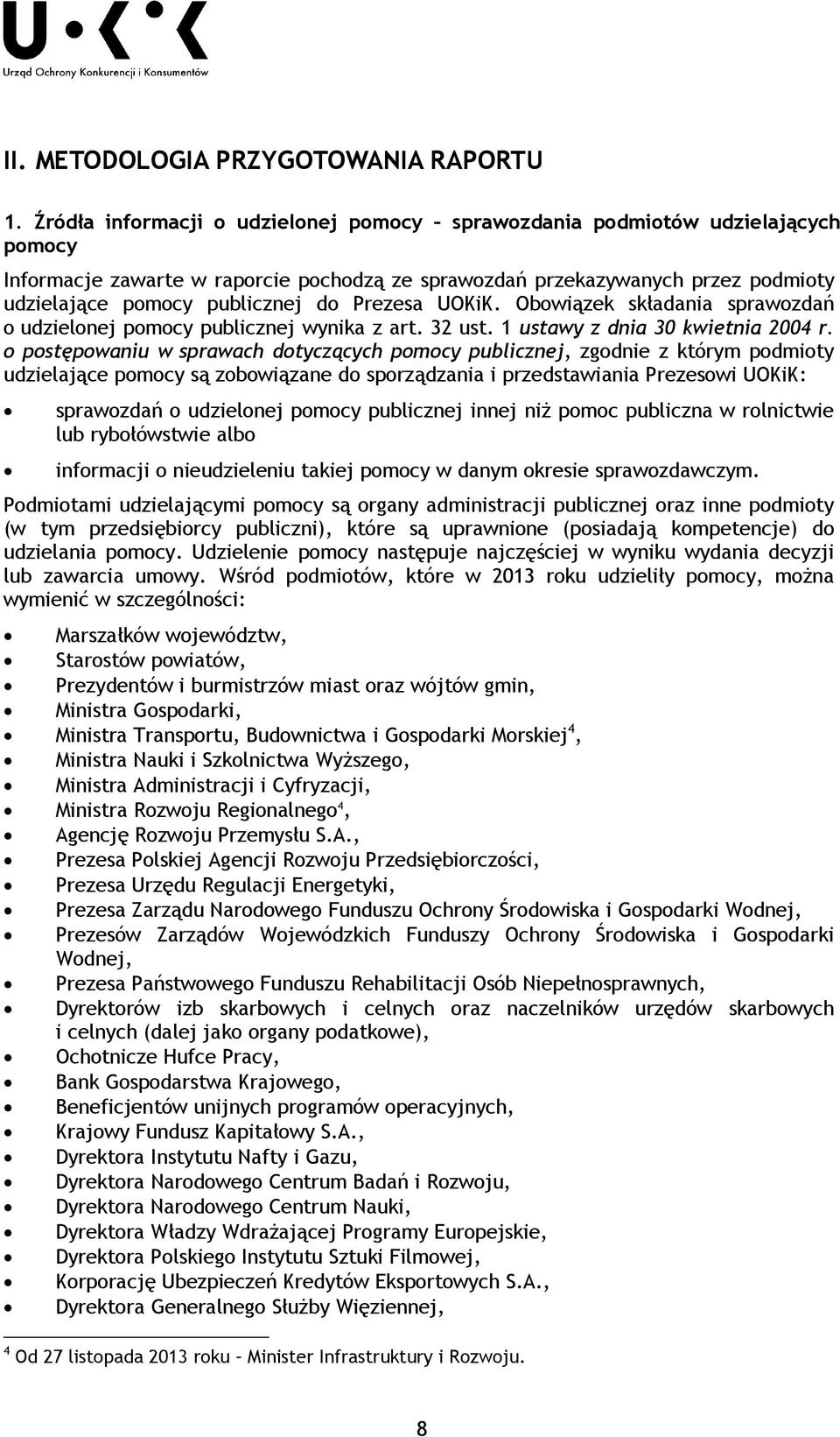 Obowiązek składania sprawozdań o udzielonej publicznej wynika z art. 32 ust. 1 ustawy z dnia 30 kwietnia 2004 r.