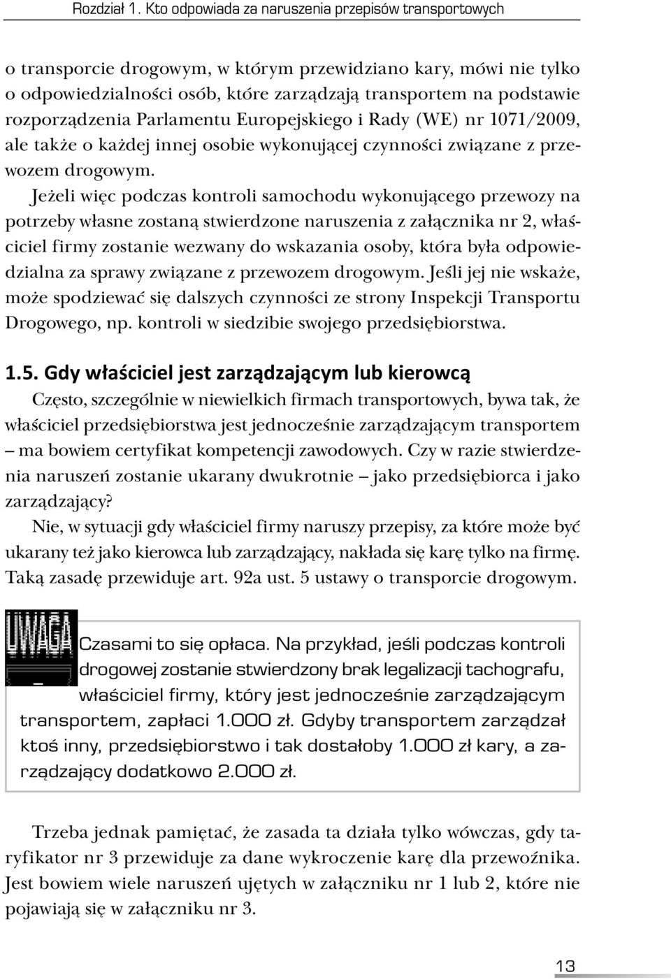 rozporządzenia Parlamentu Europejskiego i Rady (WE) nr 1071/2009, ale także o każdej innej osobie wykonującej czynności związane z przewozem drogowym.