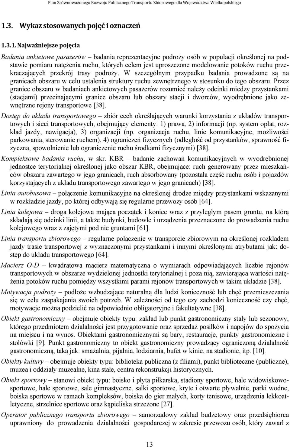 W szczególnym przypadku badania prowadzone są na granicach obszaru w celu ustalenia struktury ruchu zewnętrznego w stosunku do tego obszaru.