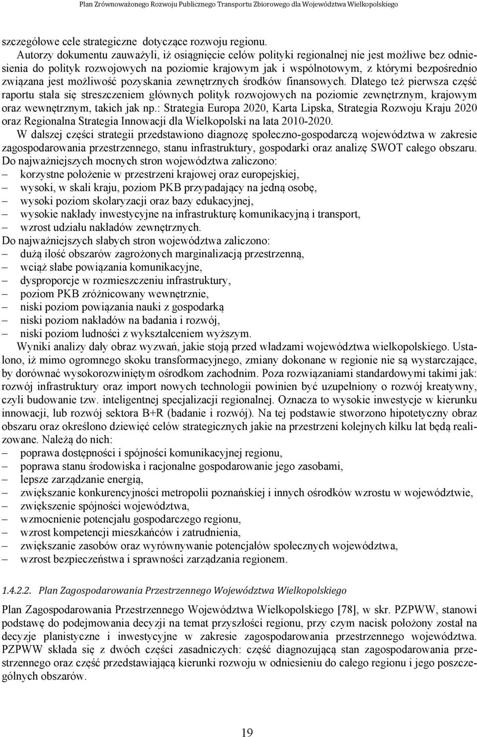 jest możliwość pozyskania zewnętrznych środków finansowych.