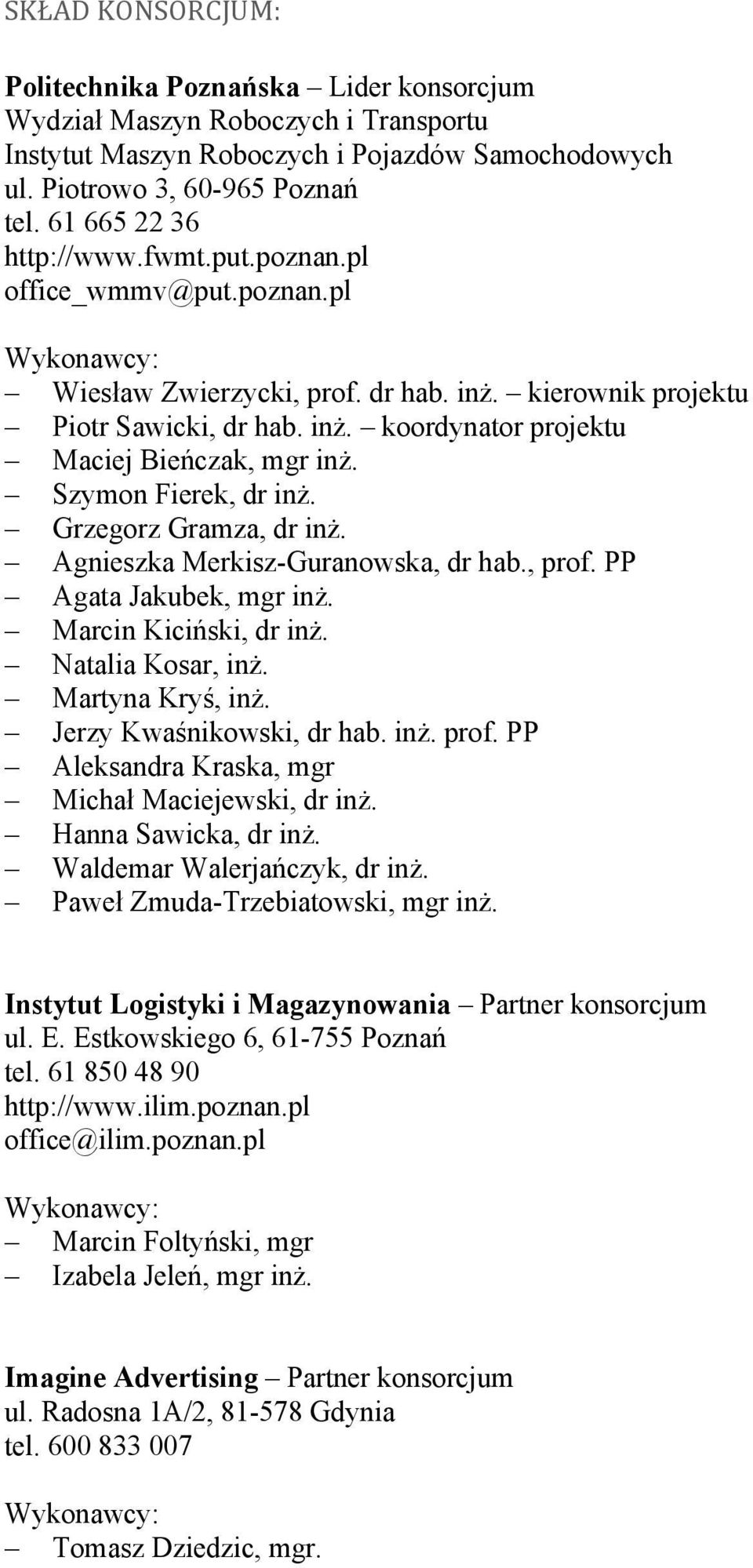Szymon Fierek, dr inż. Grzegorz Gramza, dr inż. Agnieszka Merkisz-Guranowska, dr hab., prof. PP Agata Jakubek, mgr inż. Marcin Kiciński, dr inż. Natalia Kosar, inż. Martyna Kryś, inż.