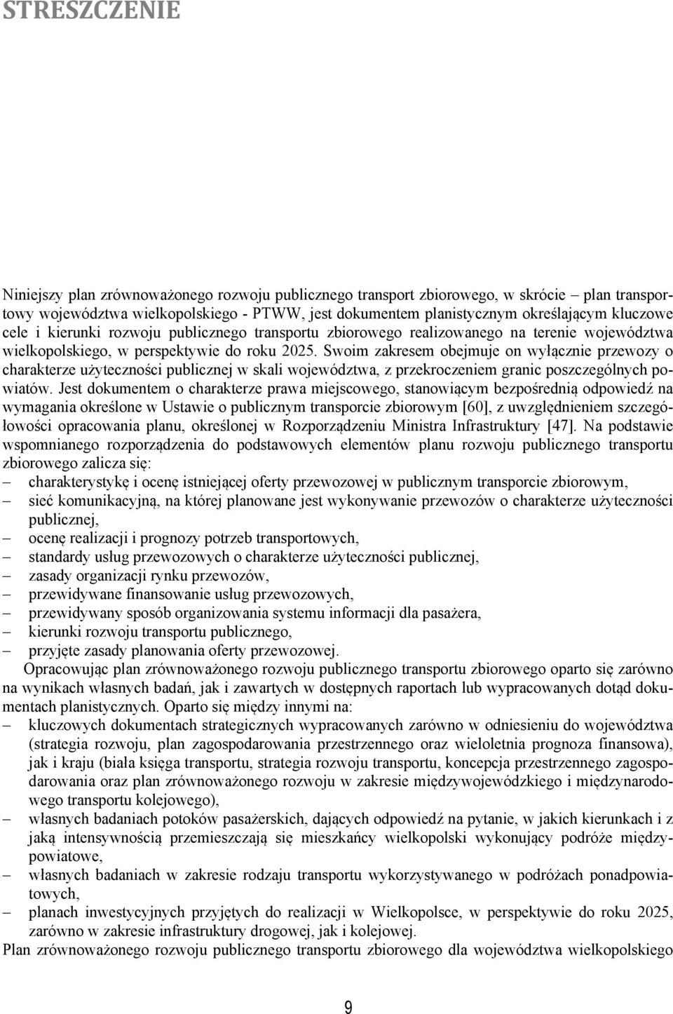 Swoim zakresem obejmuje on wyłącznie przewozy o charakterze użyteczności publicznej w skali województwa, z przekroczeniem granic poszczególnych powiatów.
