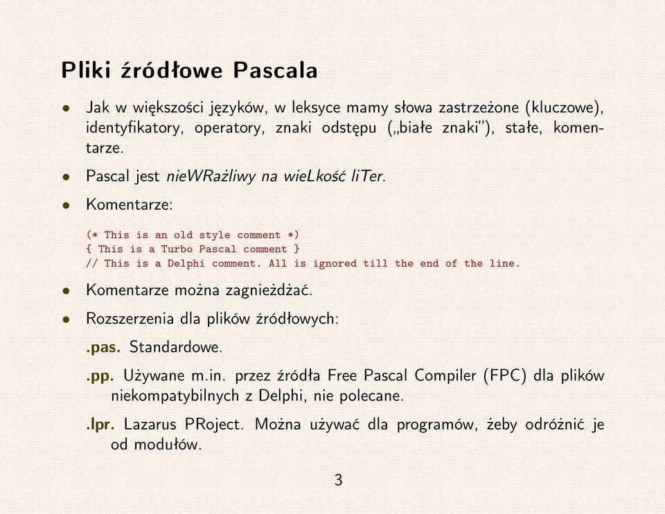 Komentarze: (* This is an old style comment *) { This is a Turbo Pascal comment } // This is a Delphi comment. All is ignored till the end of the line.