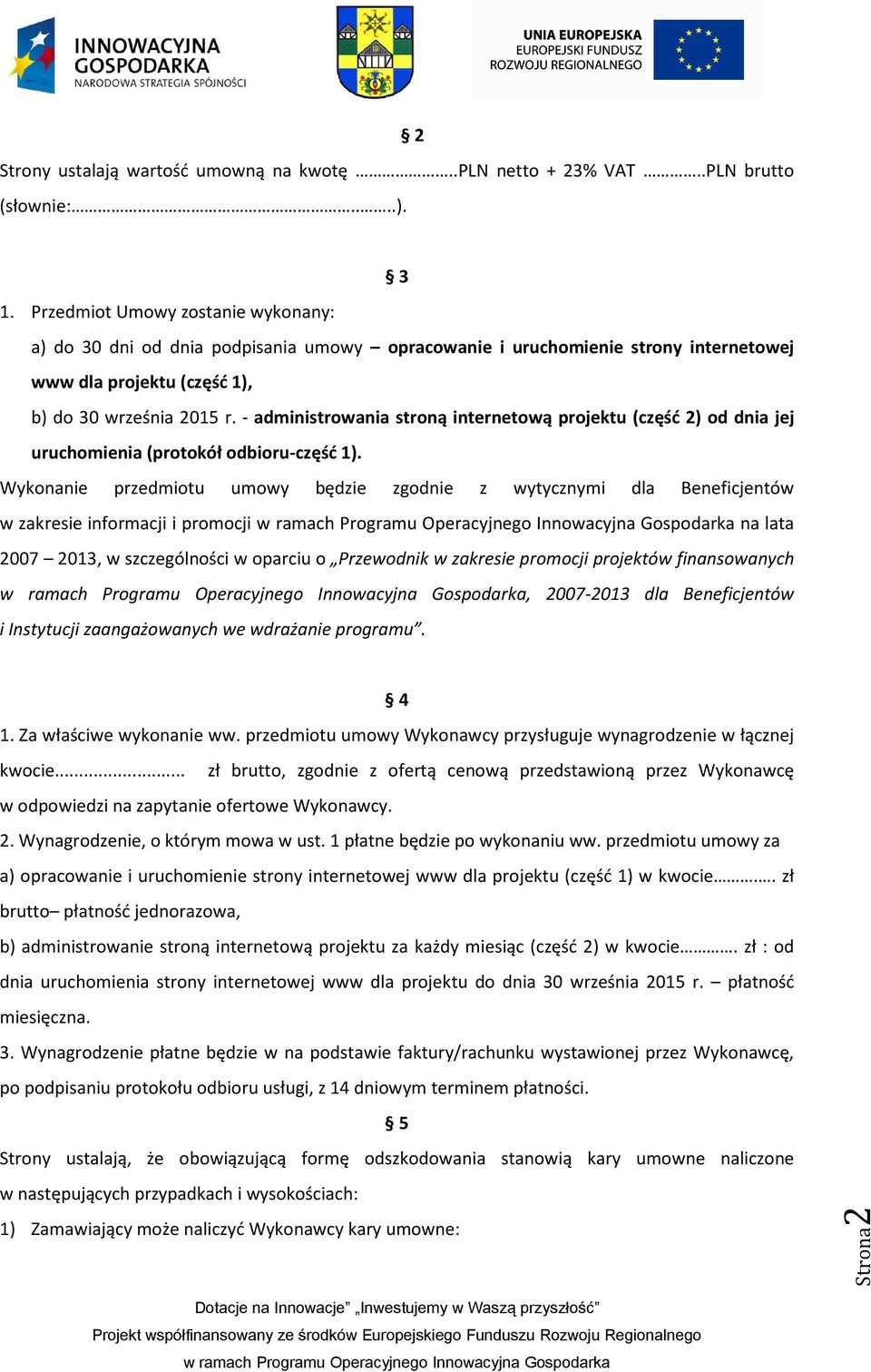 - administrowania stroną internetową projektu (część 2) od dnia jej uruchomienia (protokół odbioru-część 1).