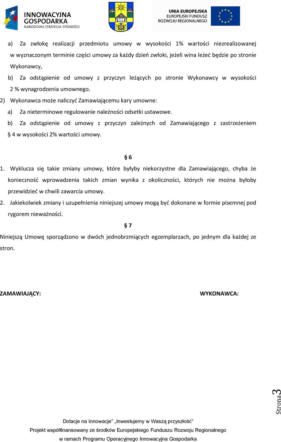 2) Wykonawca może naliczyć Zamawiającemu kary umowne: a) Za nieterminowe regulowanie należności odsetki ustawowe.