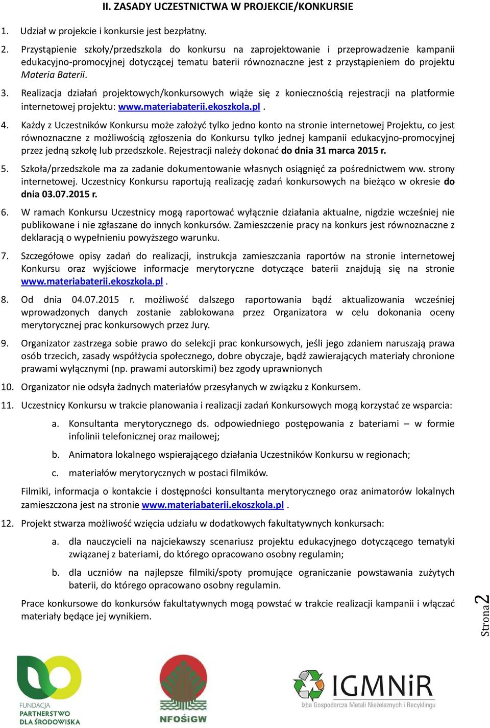 Baterii. 3. Realizacja działań projektowych/konkursowych wiąże się z koniecznością rejestracji na platformie internetowej projektu: www.materiabaterii.ekoszkola.pl. 4.