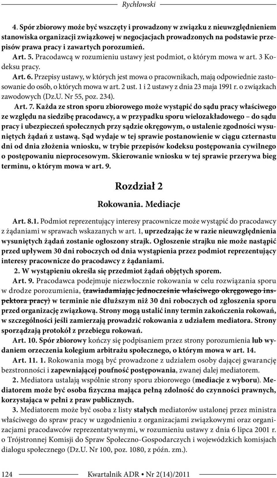 5. Pracodawcą w rozumieniu ustawy jest podmiot, o którym mowa w art. 3 Kodeksu pracy. Art. 6.