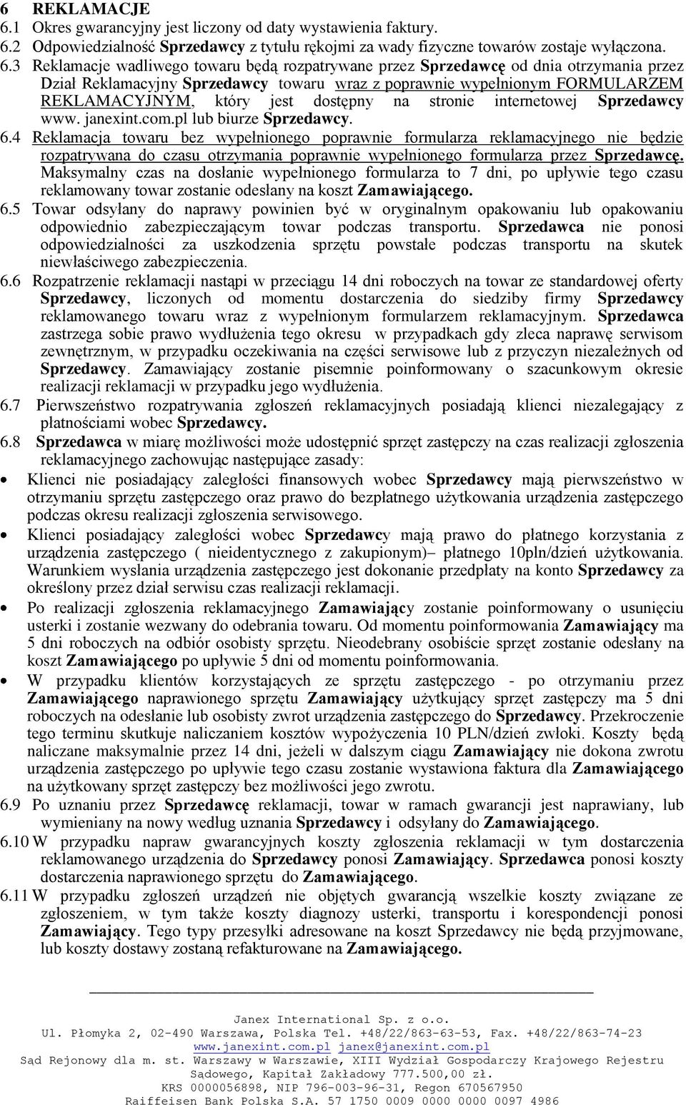 2 Odpowiedzialność Sprzedawcy z tytułu rękojmi za wady fizyczne towarów zostaje wyłączona. 6.