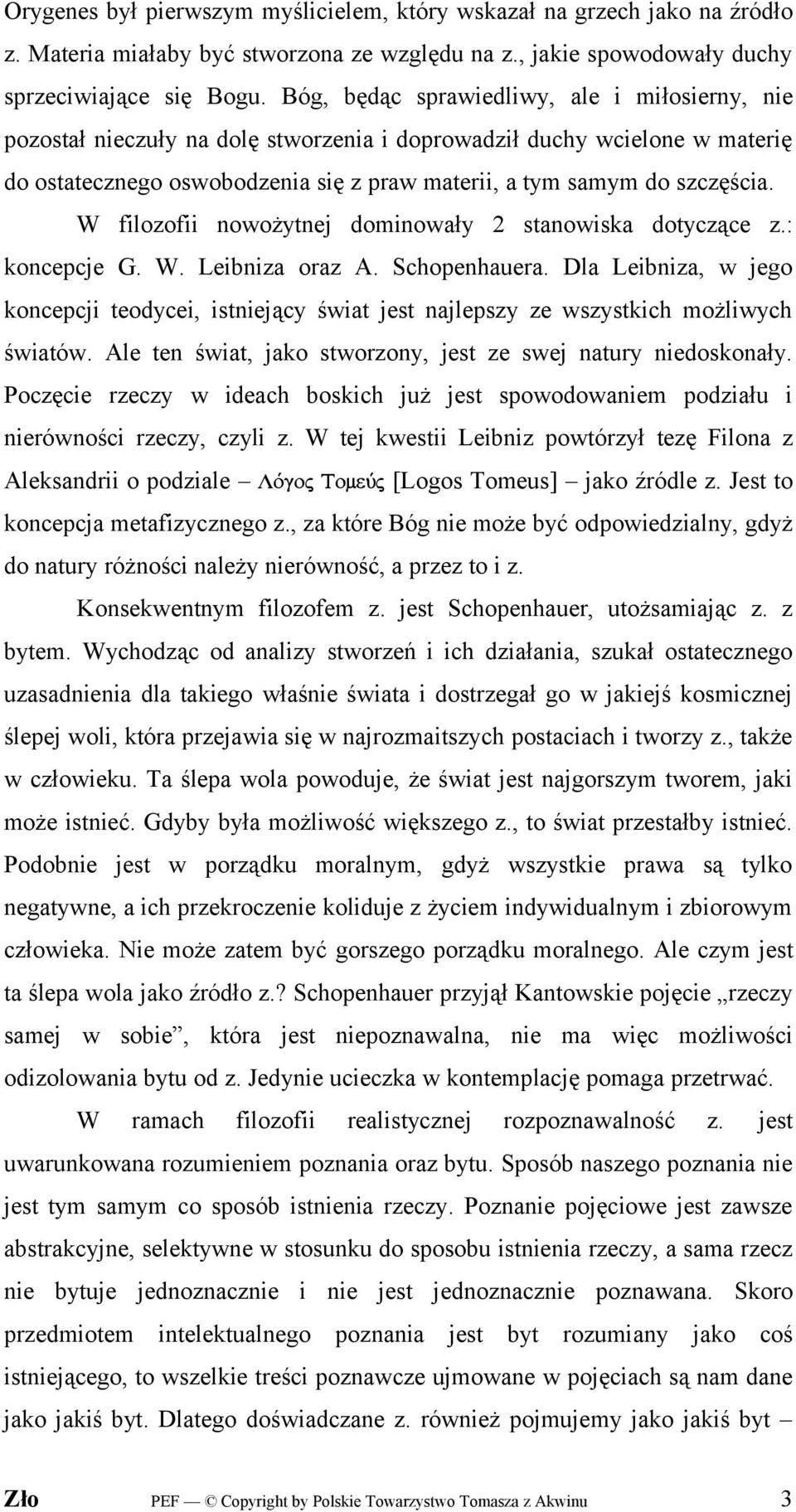 W filozofii nowożytnej dominowały 2 stanowiska dotyczące z.: koncepcje G. W. Leibniza oraz A. Schopenhauera.