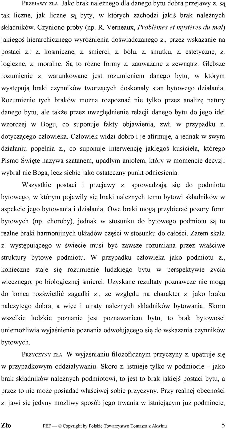 logiczne, z. moralne. Są to różne formy z. zauważane z zewnątrz. Głębsze rozumienie z.