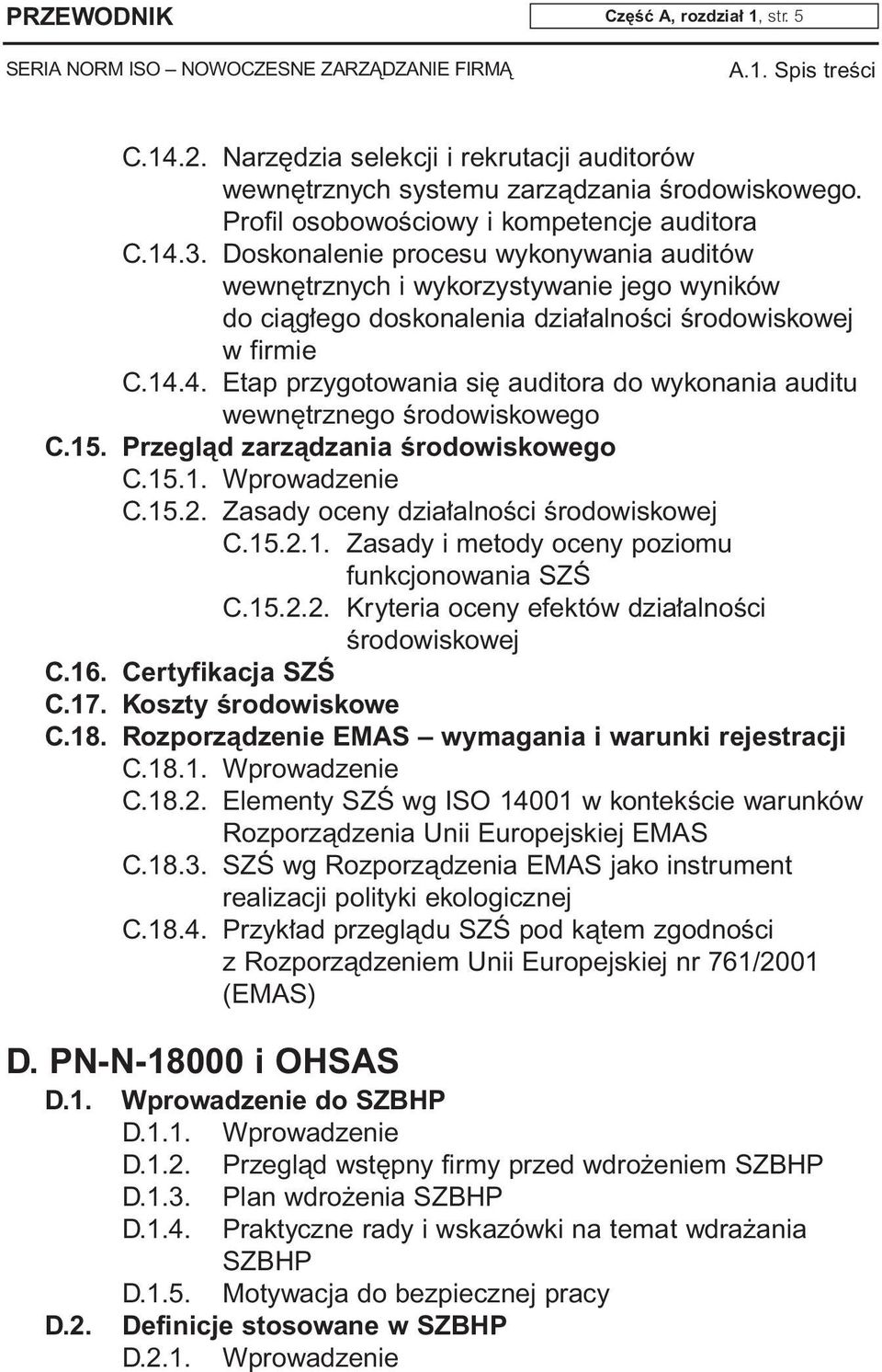 4. Etap przygotowania si auditora do wykonania auditu wewn trznego Êrodowiskowego C.15. Przeglàd zarzàdzania Êrodowiskowego C.15.1. Wprowadzenie C.15.2. Zasady oceny dzia alnoêci Êrodowiskowej C.15.2.1. Zasady i metody oceny poziomu funkcjonowania SZÂ C.