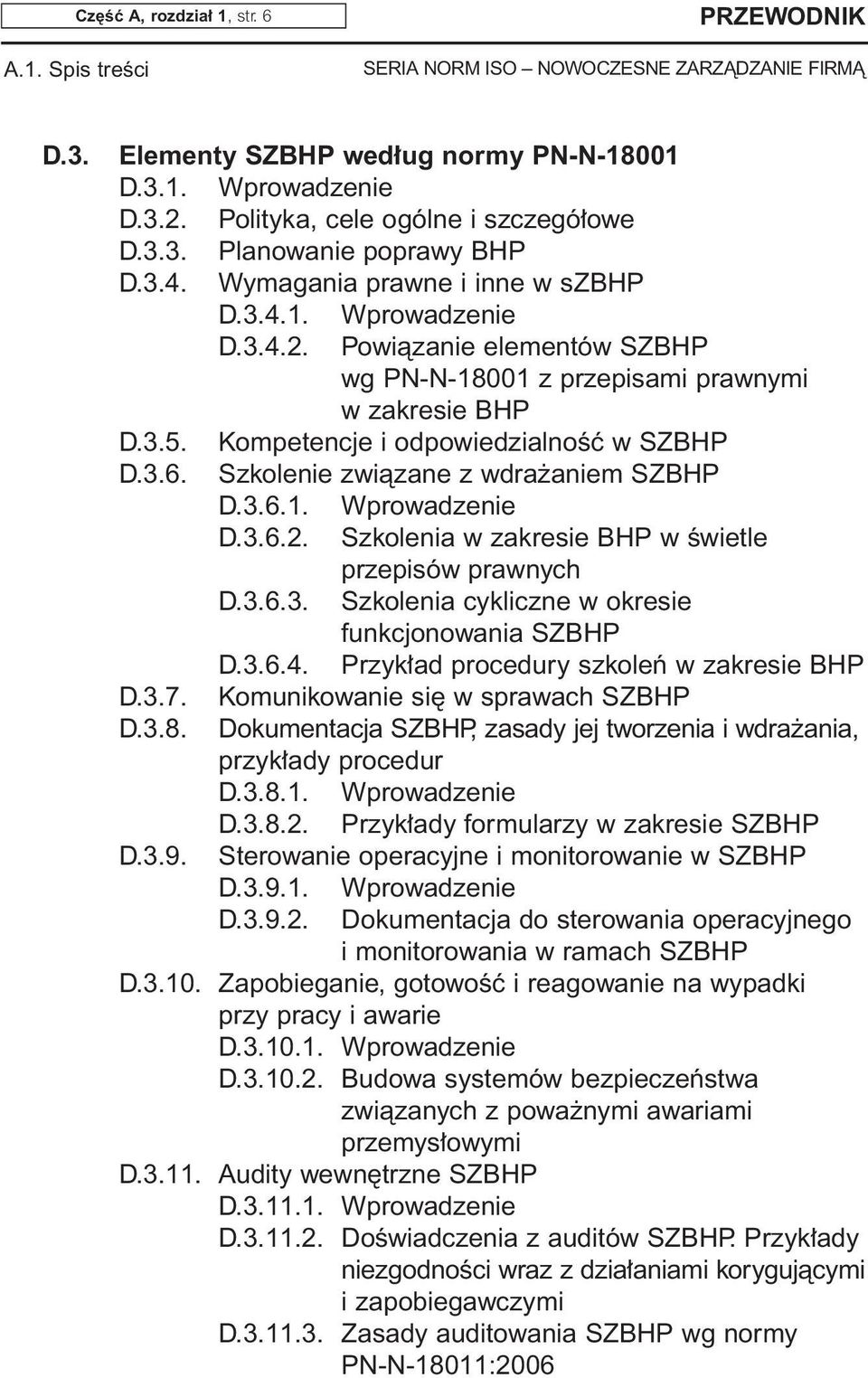 Szkolenie zwiàzane z wdra aniem SZBHP D.3.6.1. Wprowadzenie D.3.6.2. Szkolenia w zakresie BHP w Êwietle przepisów prawnych D.3.6.3. Szkolenia cykliczne w okresie funkcjonowania SZBHP D.3.6.4.