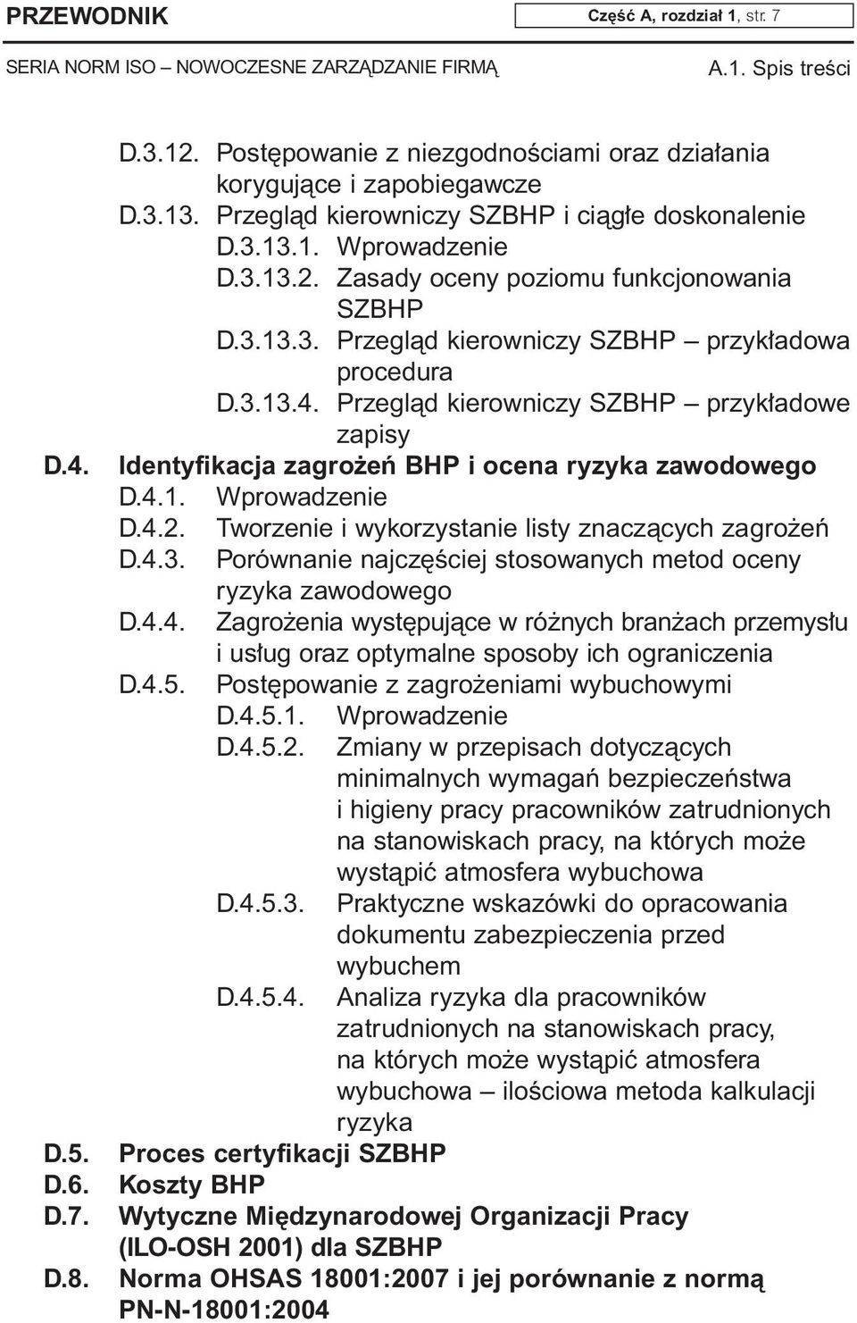 Przeglàd kierowniczy SZBHP przyk adowe zapisy Identyfikacja zagro eƒ BHP i ocena ryzyka zawodowego D.4.1. Wprowadzenie D.4.2. Tworzenie i wykorzystanie listy znaczàcych zagro eƒ D.4.3.