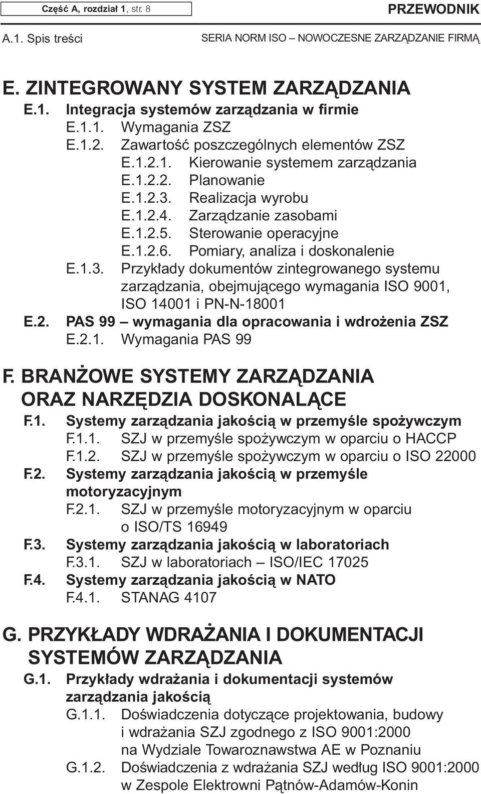 2.1. Wymagania PAS 99 F. BRAN OWE SYSTEMY ZARZÑDZANIA ORAZ NARZ DZIA DOSKONALÑCE F.1. F.2. F.3. F.4. Systemy zarzàdzania jakoêcià w przemyêle spo ywczym F.1.1. SZJ w przemyêle spo ywczym w oparciu o HACCP F.