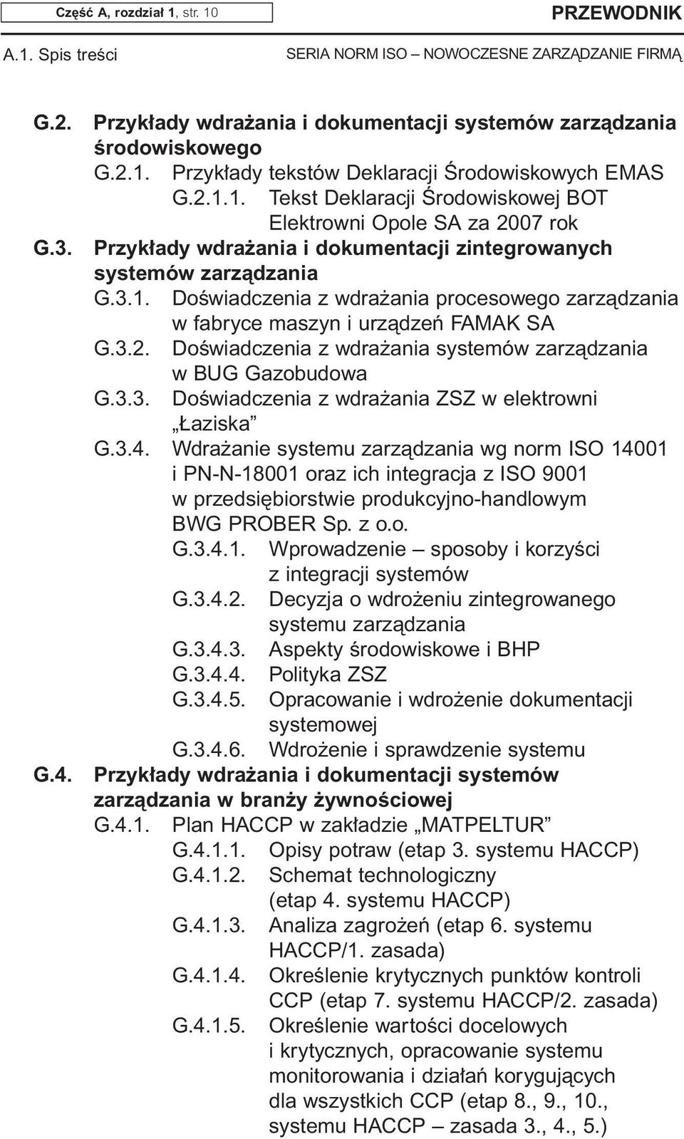 3.4. Wdra anie systemu zarzàdzania wg norm ISO 14001 i PN-N-18001 oraz ich integracja z ISO 9001 w przedsi biorstwie produkcyjno-handlowym BWG PROBER Sp. z o.o. G.3.4.1. Wprowadzenie sposoby i korzyêci z integracji systemów G.