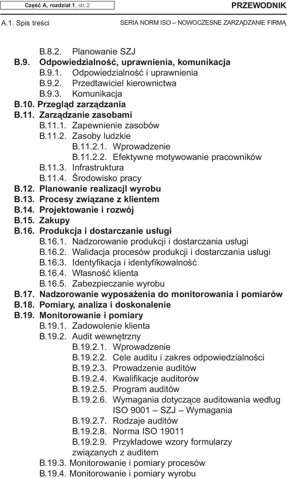 Infrastruktura B.11.4. Ârodowisko pracy B.12. Planowanie realizacji wyrobu B.13. Procesy zwiàzane z klientem B.14. Projektowanie i rozwój B.15. Zakupy B.16. Produkcja i dostarczanie us ugi B.16.1. Nadzorowanie produkcji i dostarczania us ugi B.