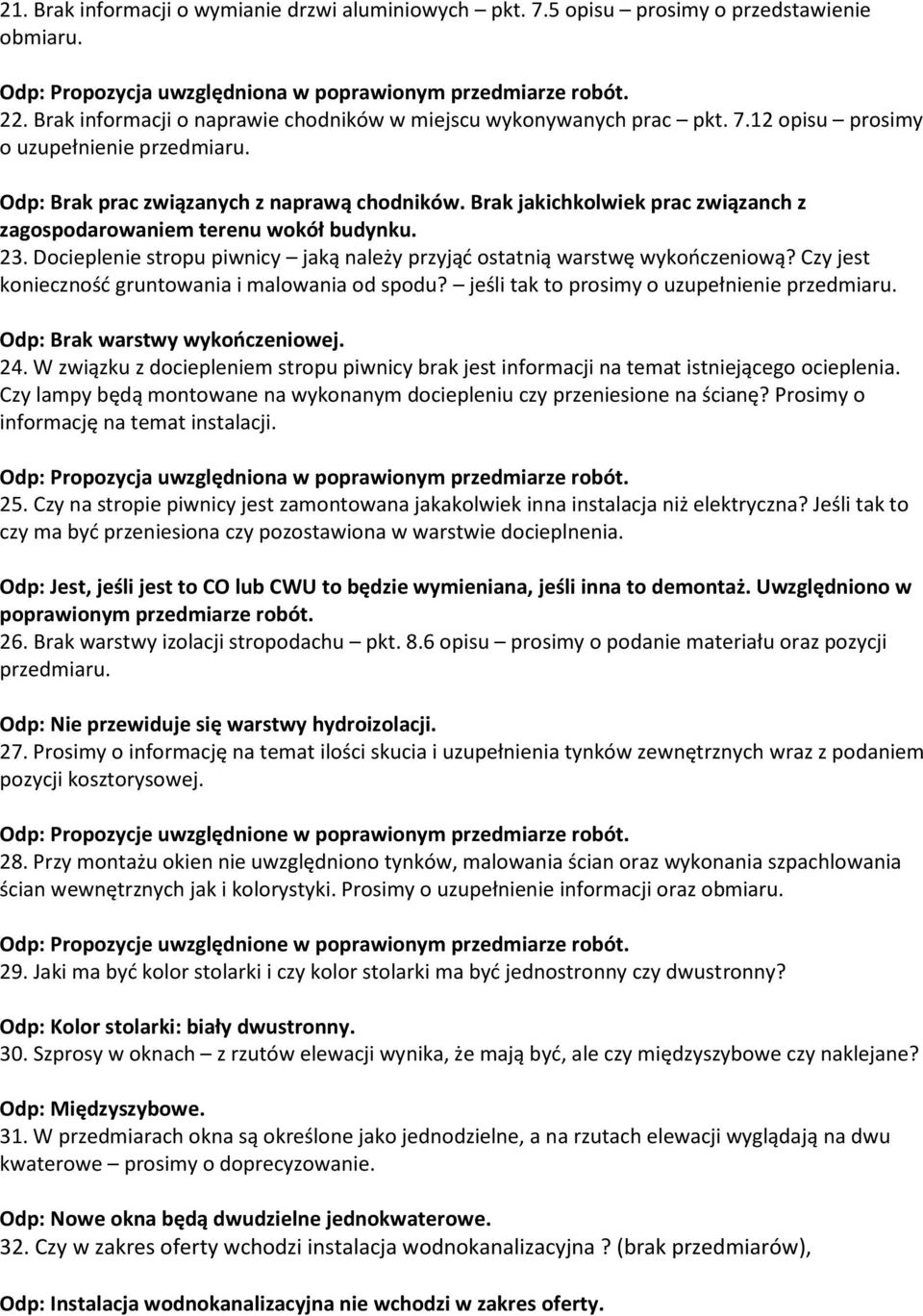 Brak jakichkolwiek prac związanch z zagospodarowaniem terenu wokół budynku. 23. Docieplenie stropu piwnicy jaką należy przyjąć ostatnią warstwę wykończeniową?