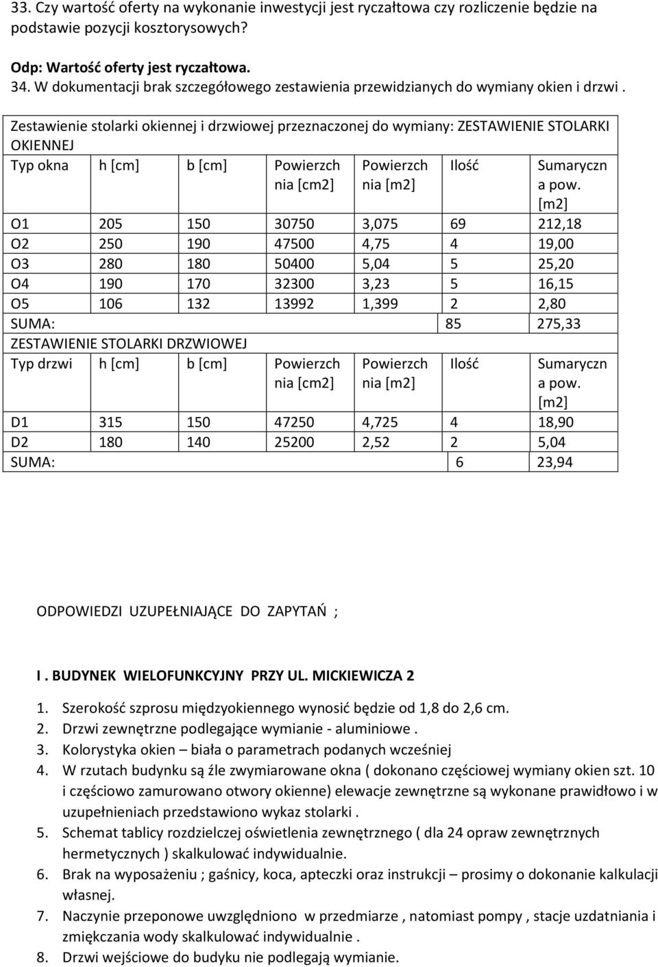 Zestawienie stolarki okiennej i drzwiowej przeznaczonej do wymiany: ZESTAWIENIE STOLARKI OKIENNEJ Typ okna h [cm] b [cm] Powierzch nia [cm2] Powierzch nia [m2] Ilość Sumaryczn a pow.