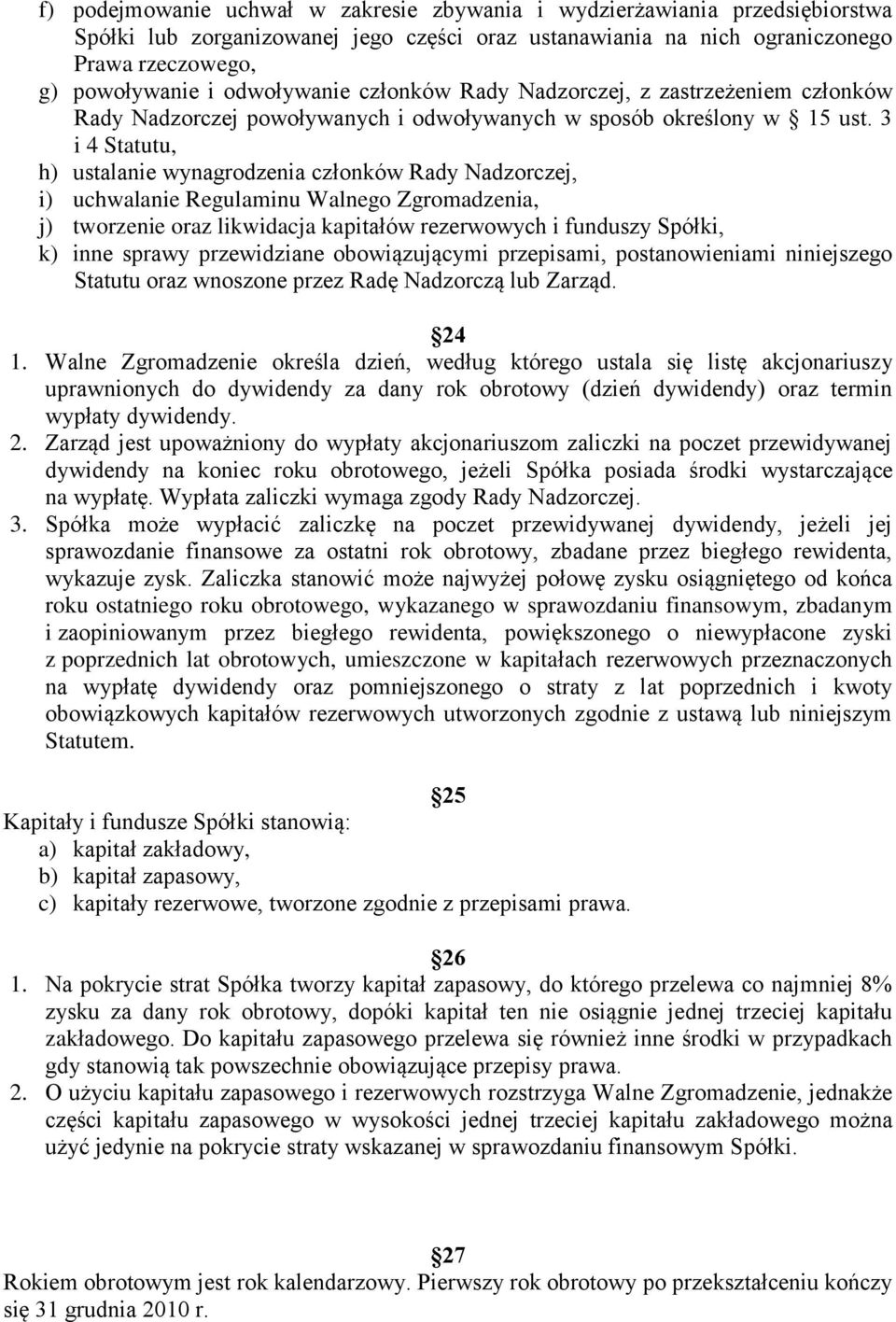 3 i 4 Statutu, h) ustalanie wynagrodzenia członków Rady Nadzorczej, i) uchwalanie Regulaminu Walnego Zgromadzenia, j) tworzenie oraz likwidacja kapitałów rezerwowych i funduszy Spółki, k) inne sprawy