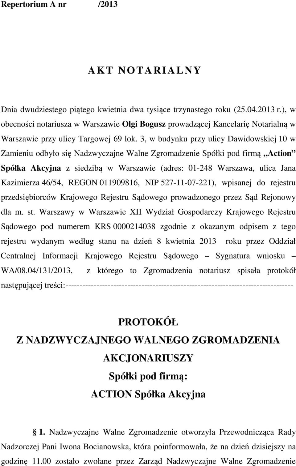 3, w budynku przy ulicy Dawidowskiej 10 w Zamieniu odbyło się Nadzwyczajne Walne Zgromadzenie Spółki pod firmą Action Spółka Akcyjna z siedzibą w Warszawie (adres: 01-248 Warszawa, ulica Jana