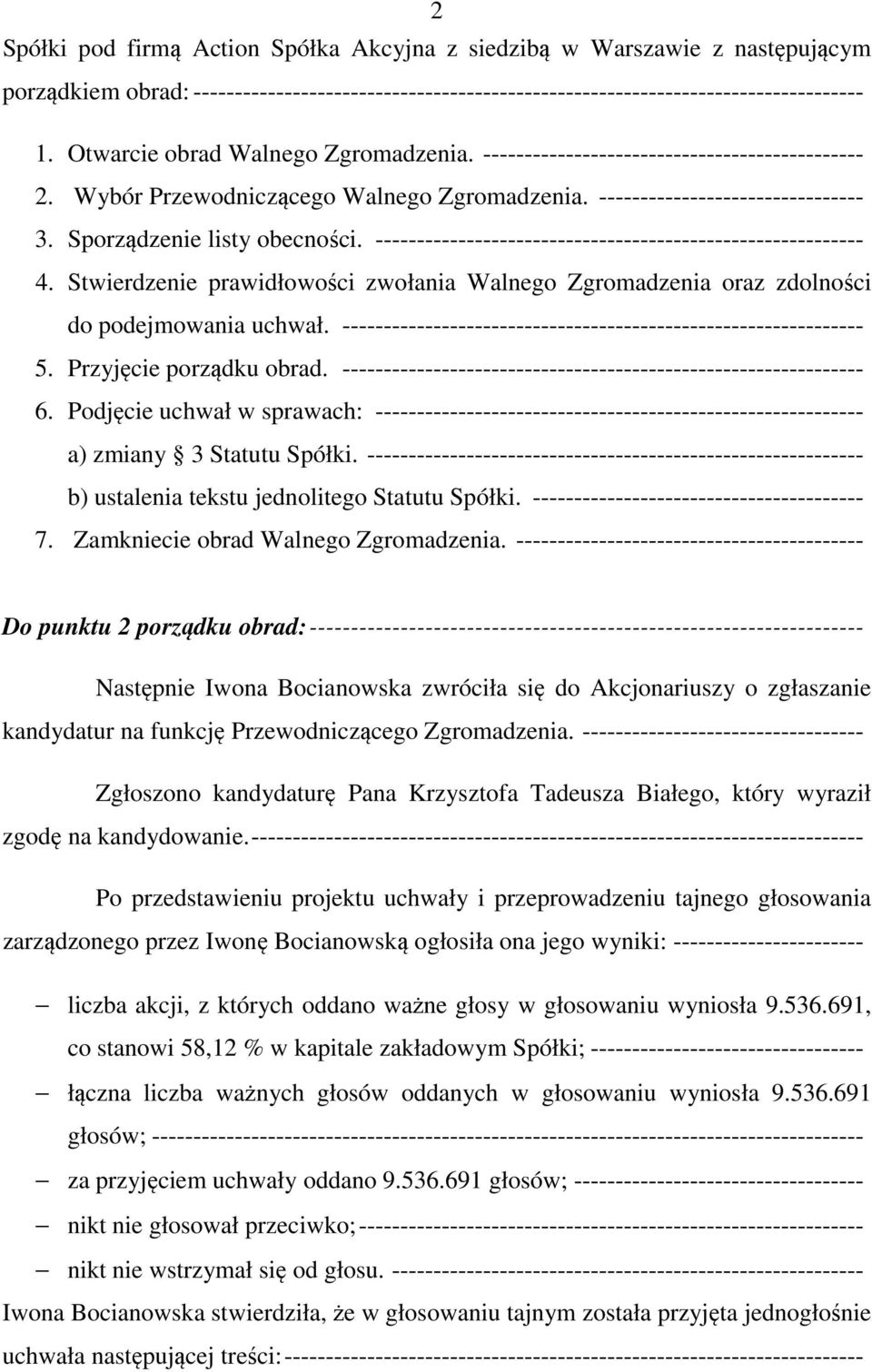 ----------------------------------------------------------- 4. Stwierdzenie prawidłowości zwołania Walnego Zgromadzenia oraz zdolności do podejmowania uchwał.