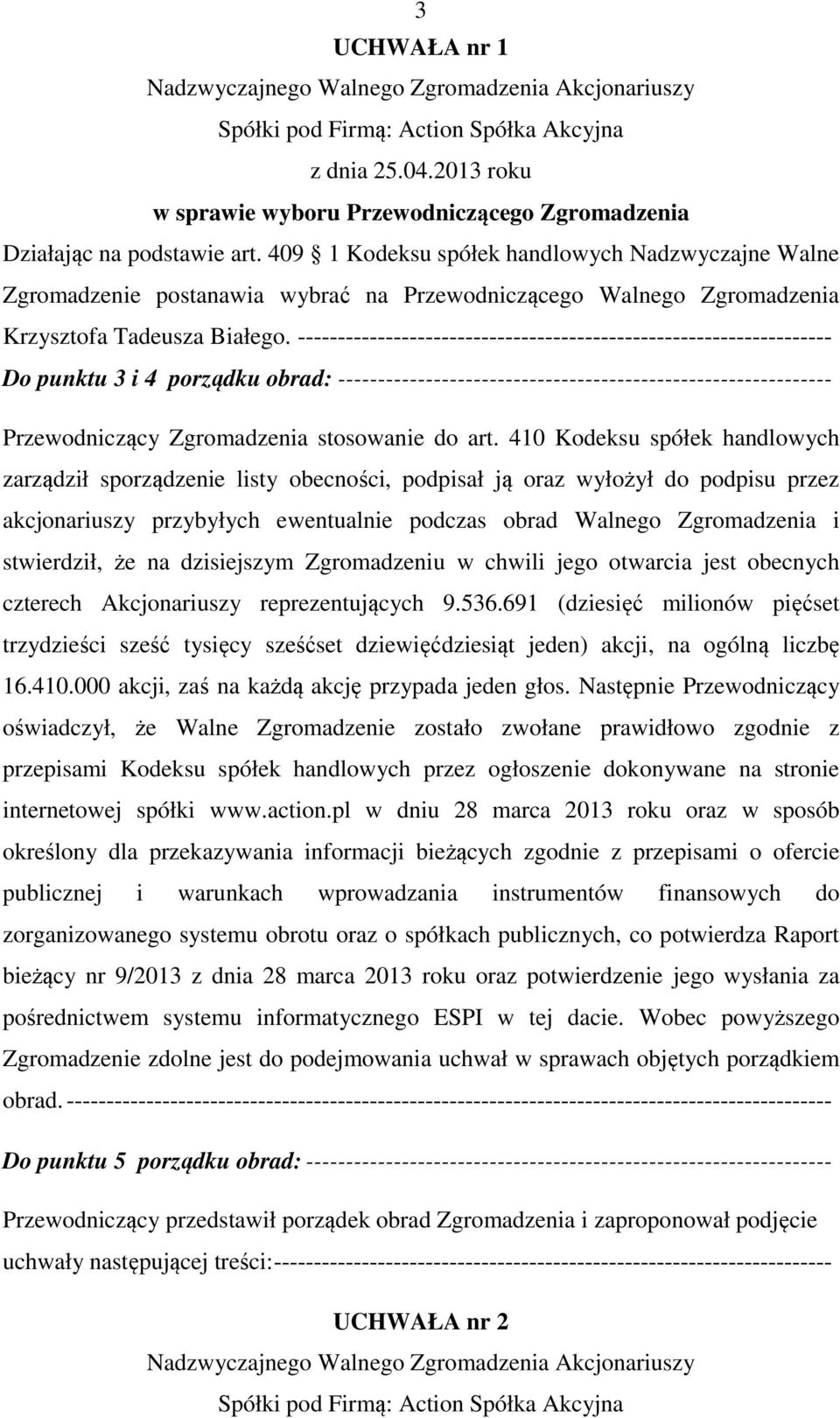 ------------------------------------------------------------------- Do punktu 3 i 4 porządku obrad: -------------------------------------------------------------- Przewodniczący Zgromadzenia